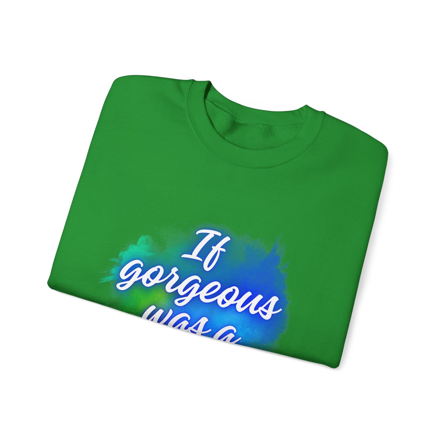 If Gorgeous Was a Person Crewneck Sweatshirt - Unisex Heavy Blend™