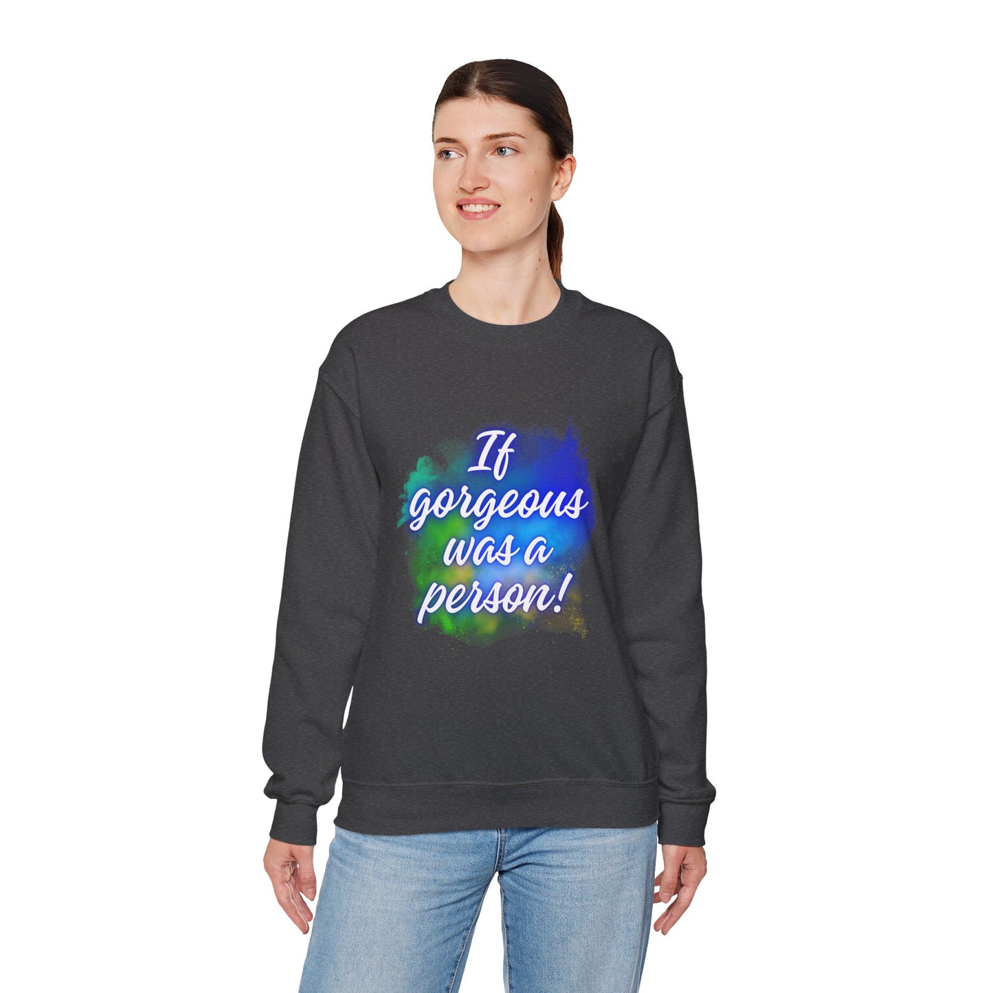 If Gorgeous Was a Person Crewneck Sweatshirt - Unisex Heavy Blend™