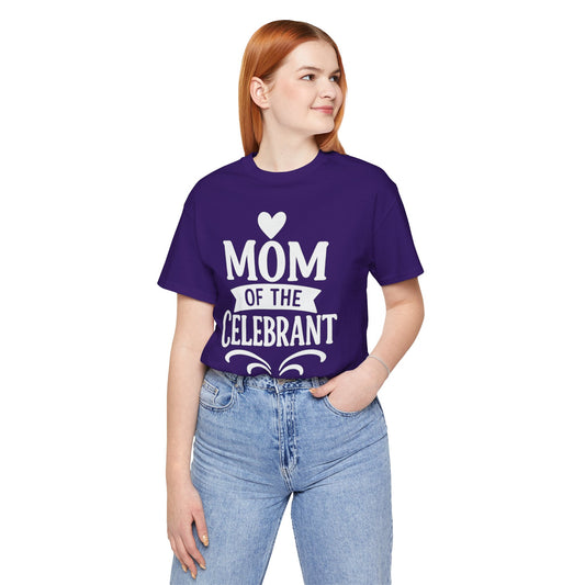 Mom of the Celebrant Short Sleeve Tee | Perfect for Celebrations, Birthday Parties, Family Gatherings, Mother's Day, Gifts