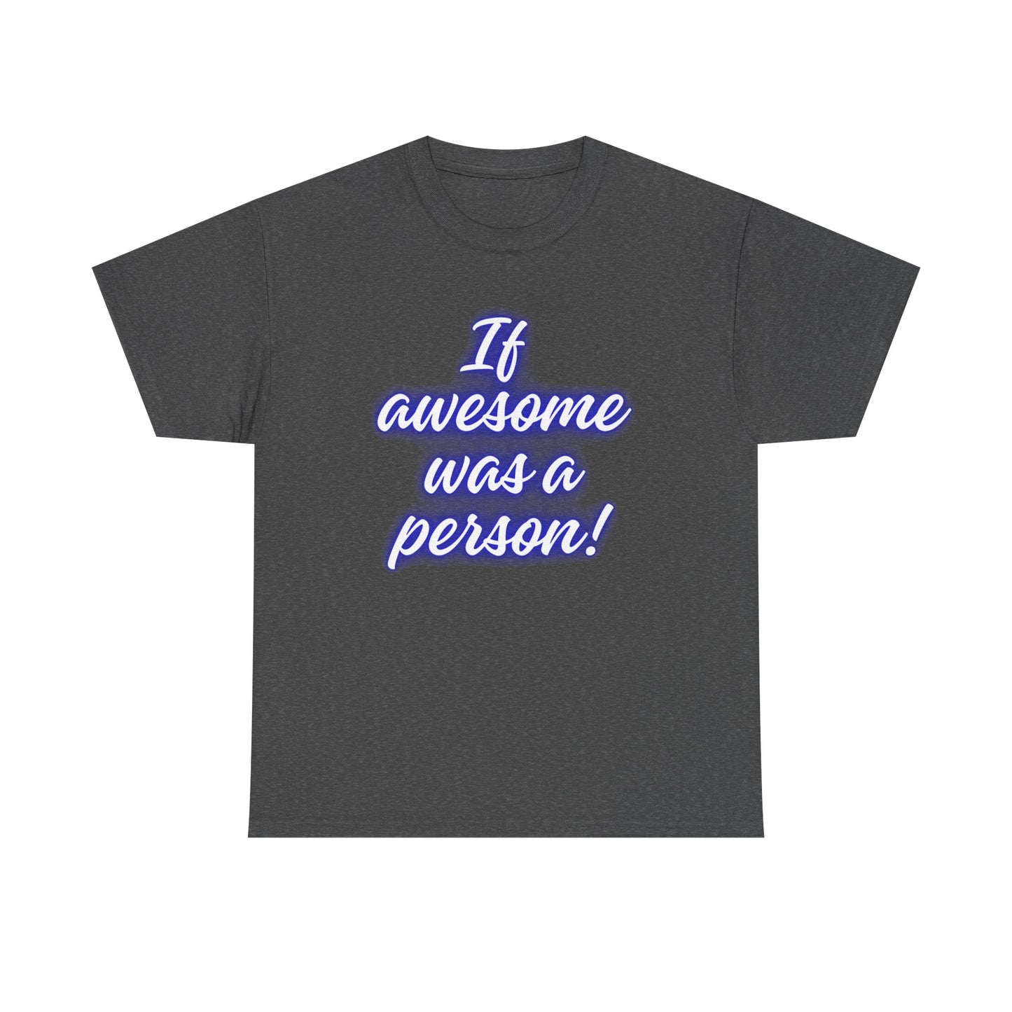 If Awesome Was a Person Unisex Heavy Cotton Tee - Fun Graphic Shirt for Casual Wear