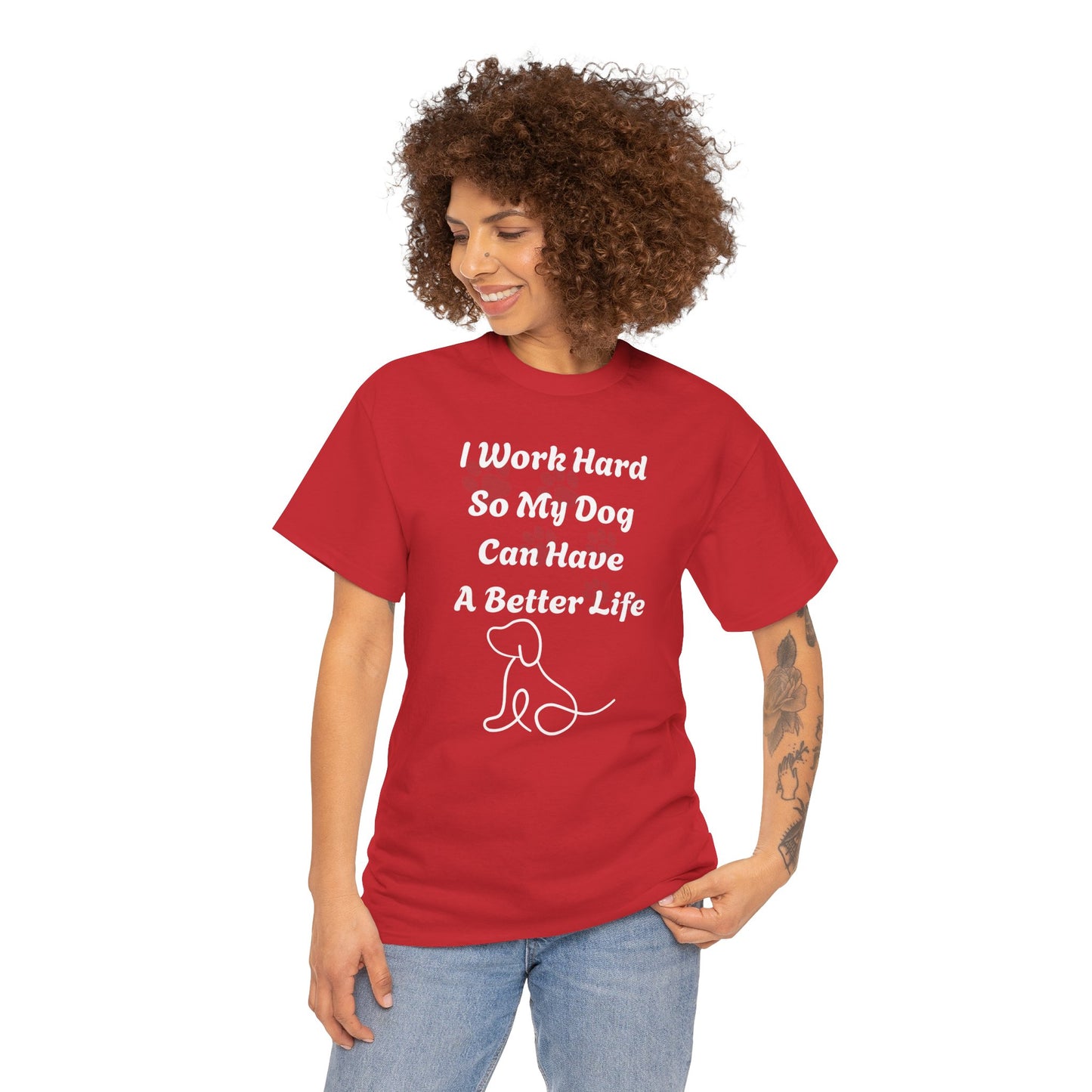 I Work Hard So My Dog Can Have A Better Life Unisex Heavy Cotton Tee