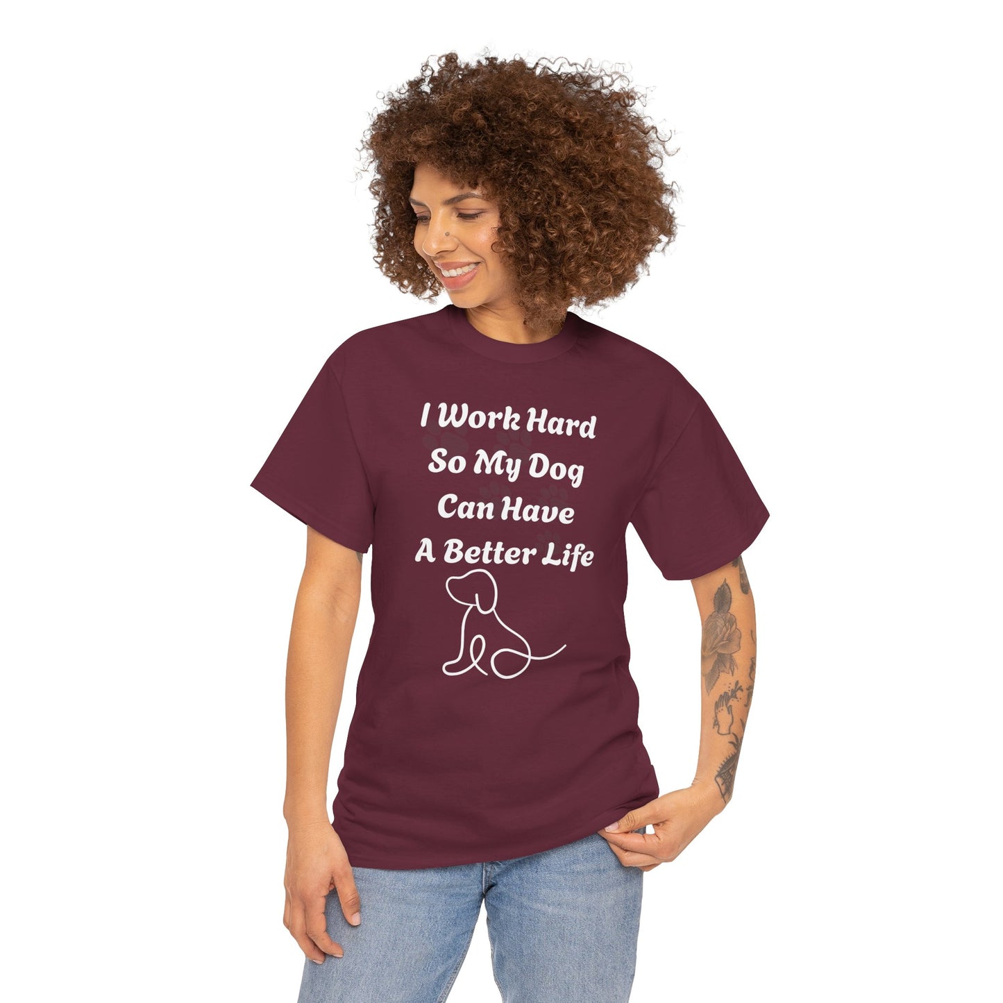 I Work Hard So My Dog Can Have A Better Life Unisex Heavy Cotton Tee