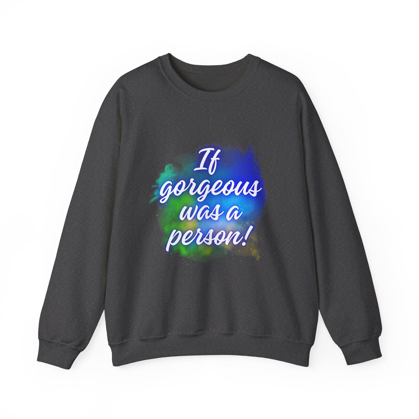 If Gorgeous Was a Person Crewneck Sweatshirt - Unisex Heavy Blend™