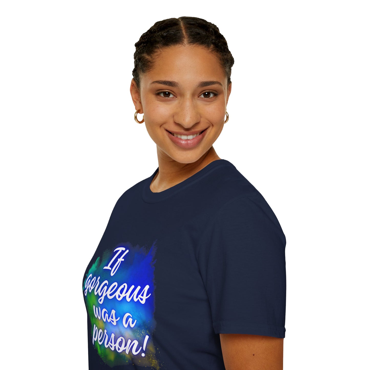 Inspirational Quote T-Shirt - "If Gorgeous Was a Person" - Unisex Softstyle Tee