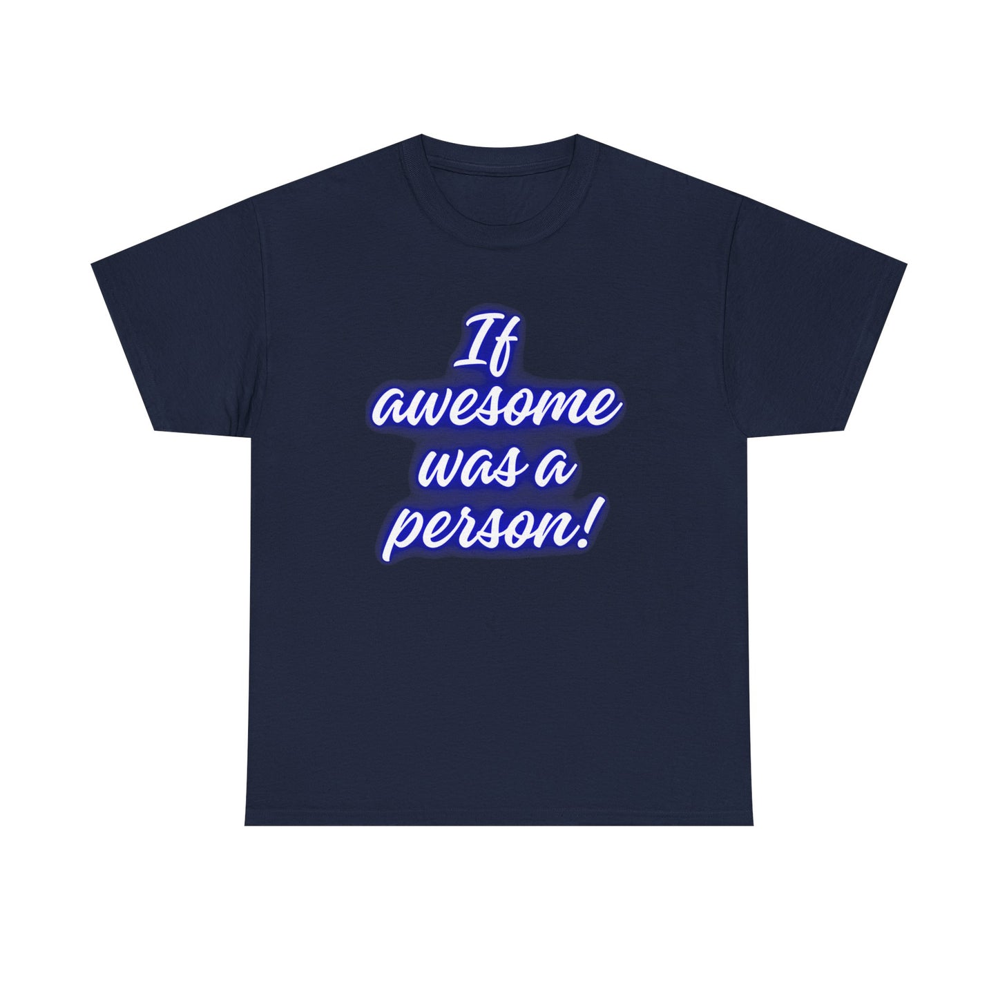If Awesome Was a Person Unisex Heavy Cotton Tee - Fun Graphic Shirt for Casual Wear