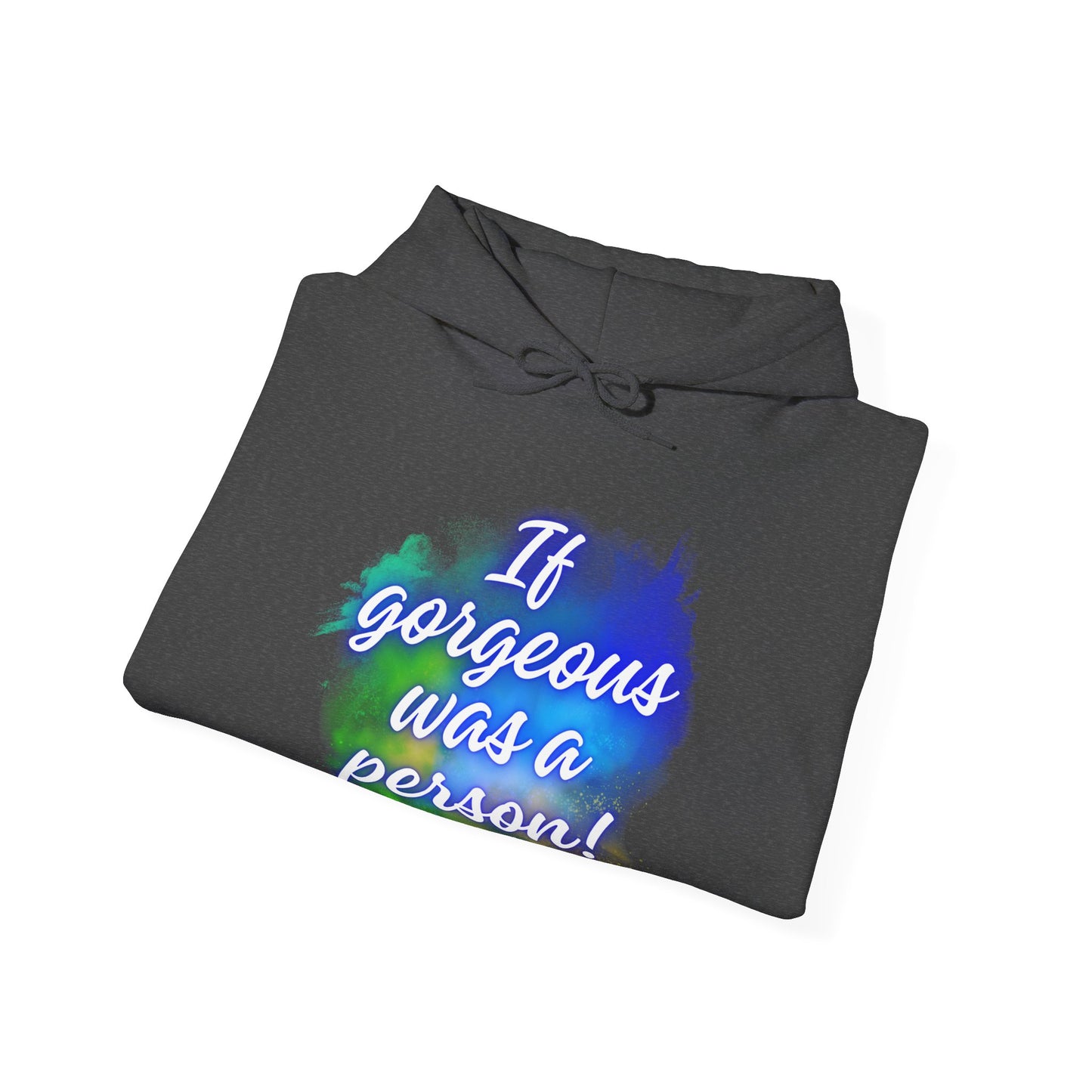 If Gorgeous Was a Person Hoodie - Unisex Heavy Blend Sweatshirt