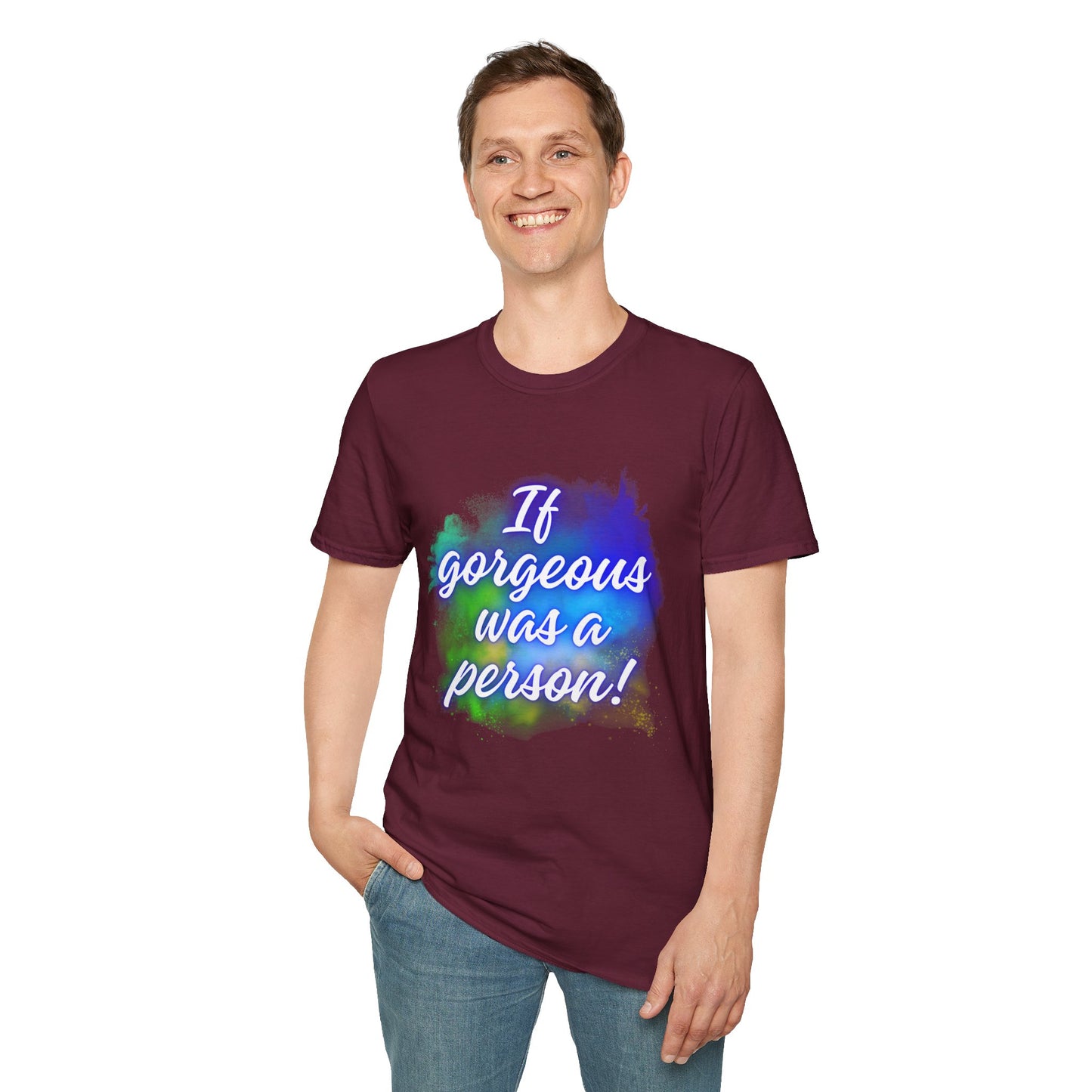 Inspirational Quote T-Shirt - "If Gorgeous Was a Person" - Unisex Softstyle Tee