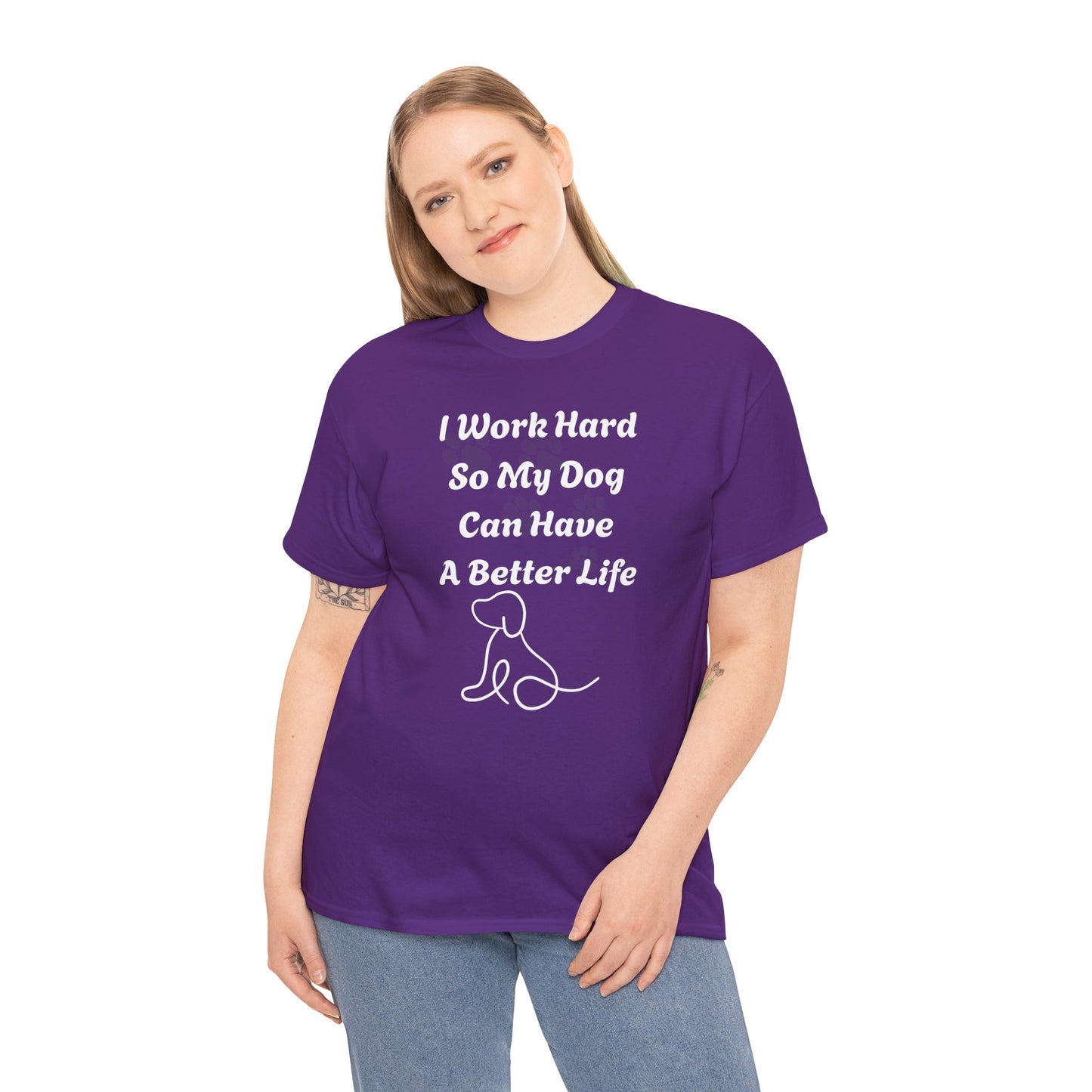 I Work Hard So My Dog Can Have A Better Life Unisex Heavy Cotton Tee