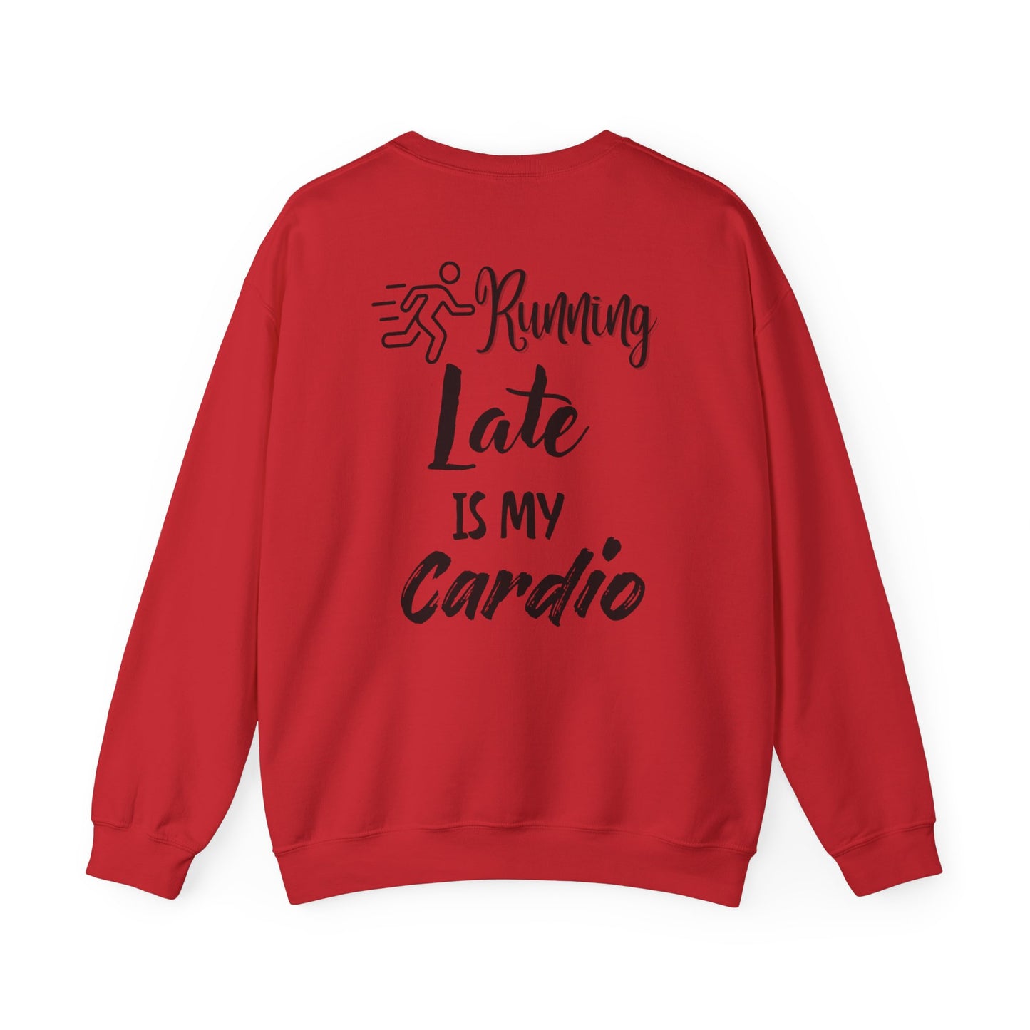 Running Late Is My Cardio Unisex Crewneck Sweatshirt - Cozy Activewear for Fitness Enthusiasts - Back print only