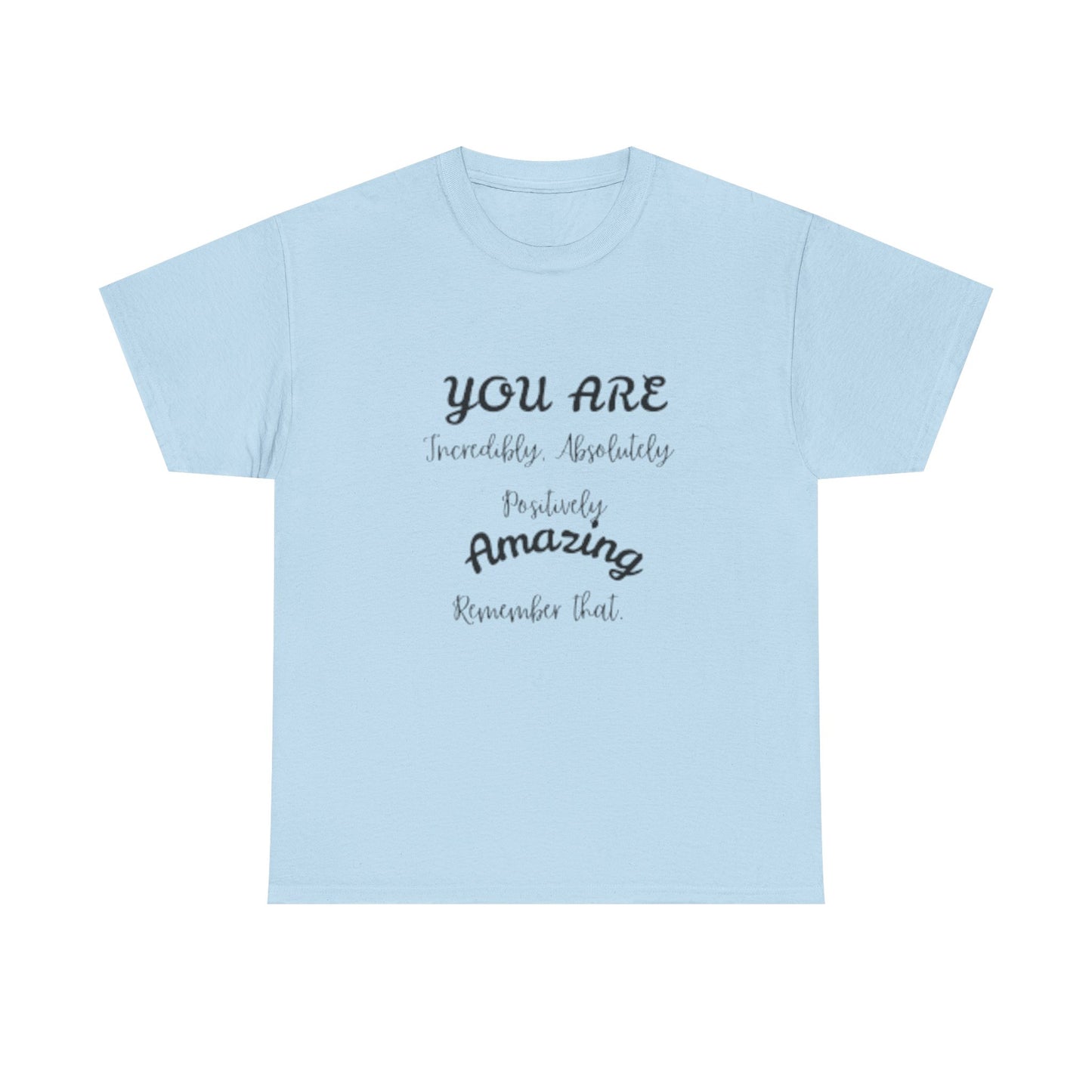 Inspirational Unisex Heavy Cotton Tee - "You Are Incredibly Amazing"