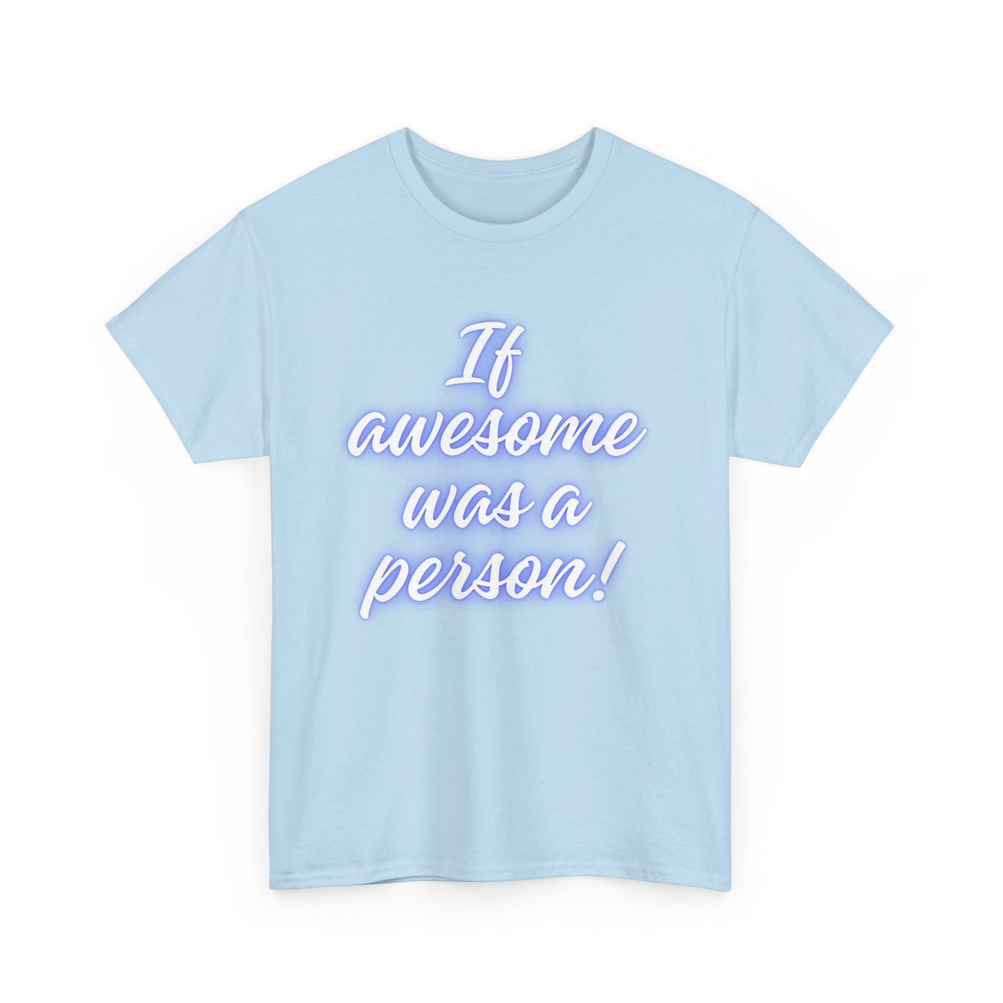 If Awesome Was a Person Unisex Heavy Cotton Tee - Fun Graphic Shirt for Casual Wear