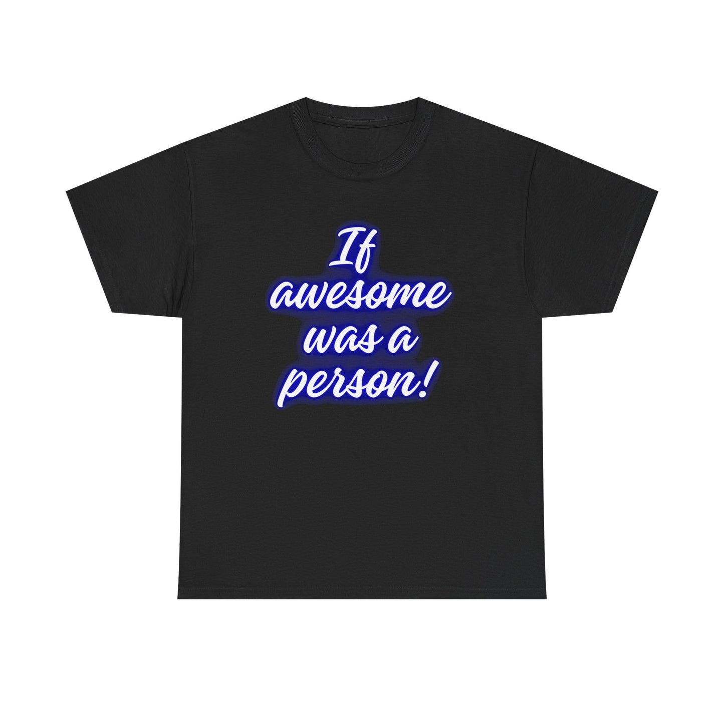 If Awesome Was a Person Unisex Heavy Cotton Tee - Fun Graphic Shirt for Casual Wear