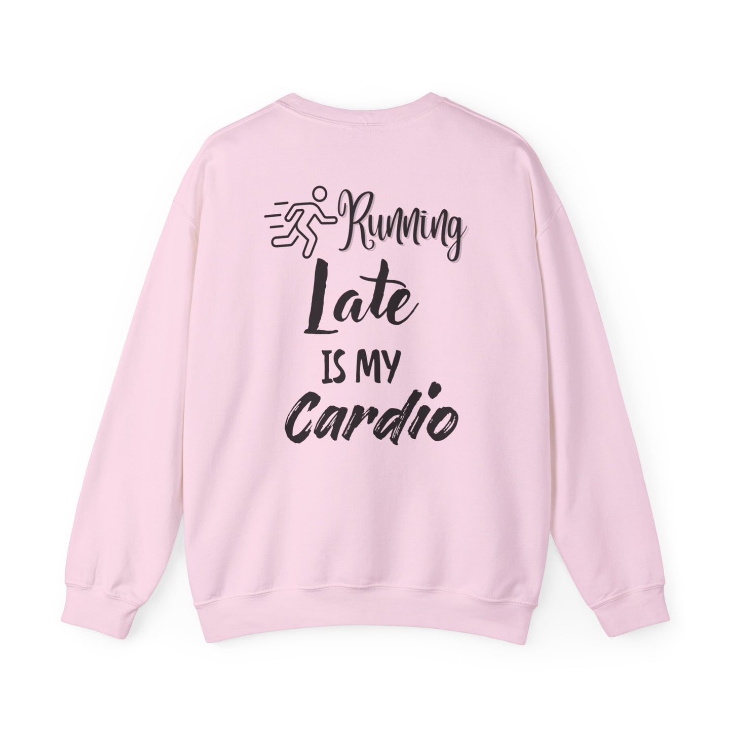 Running Late Is My Cardio Unisex Crewneck Sweatshirt - Cozy Activewear for Fitness Enthusiasts - Back print only