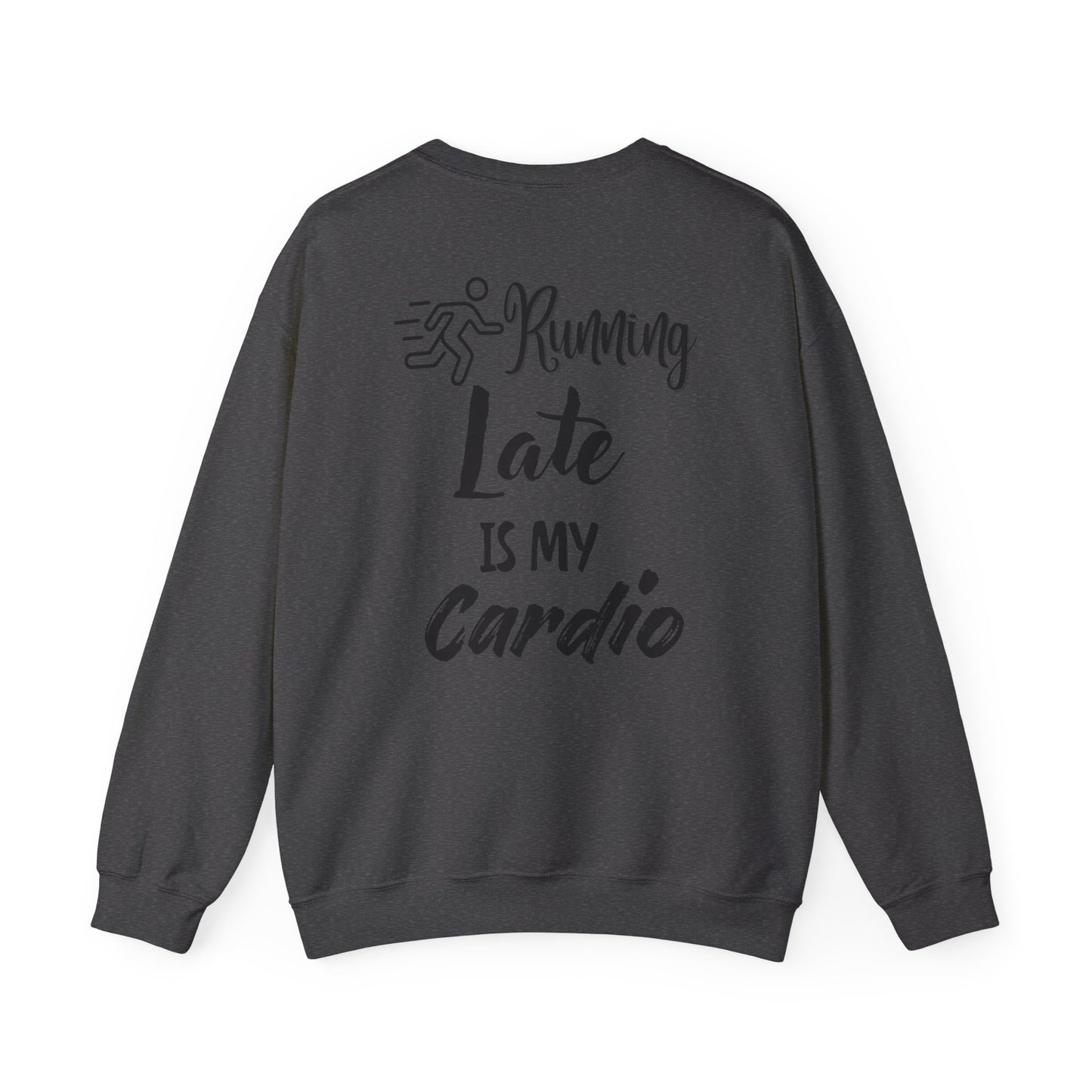 Running Late Is My Cardio Unisex Crewneck Sweatshirt - Cozy Activewear for Fitness Enthusiasts - Back print only