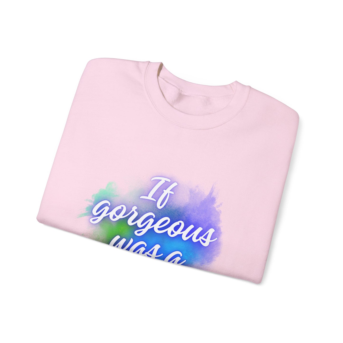 If Gorgeous Was a Person Crewneck Sweatshirt - Unisex Heavy Blend™