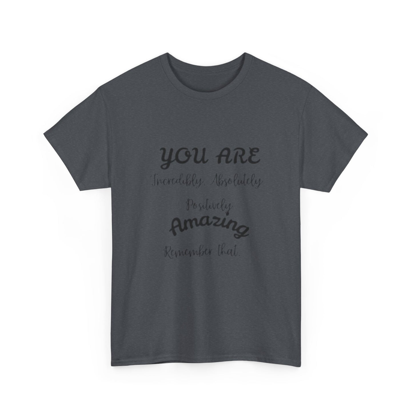 Inspirational Unisex Heavy Cotton Tee - "You Are Incredibly Amazing"