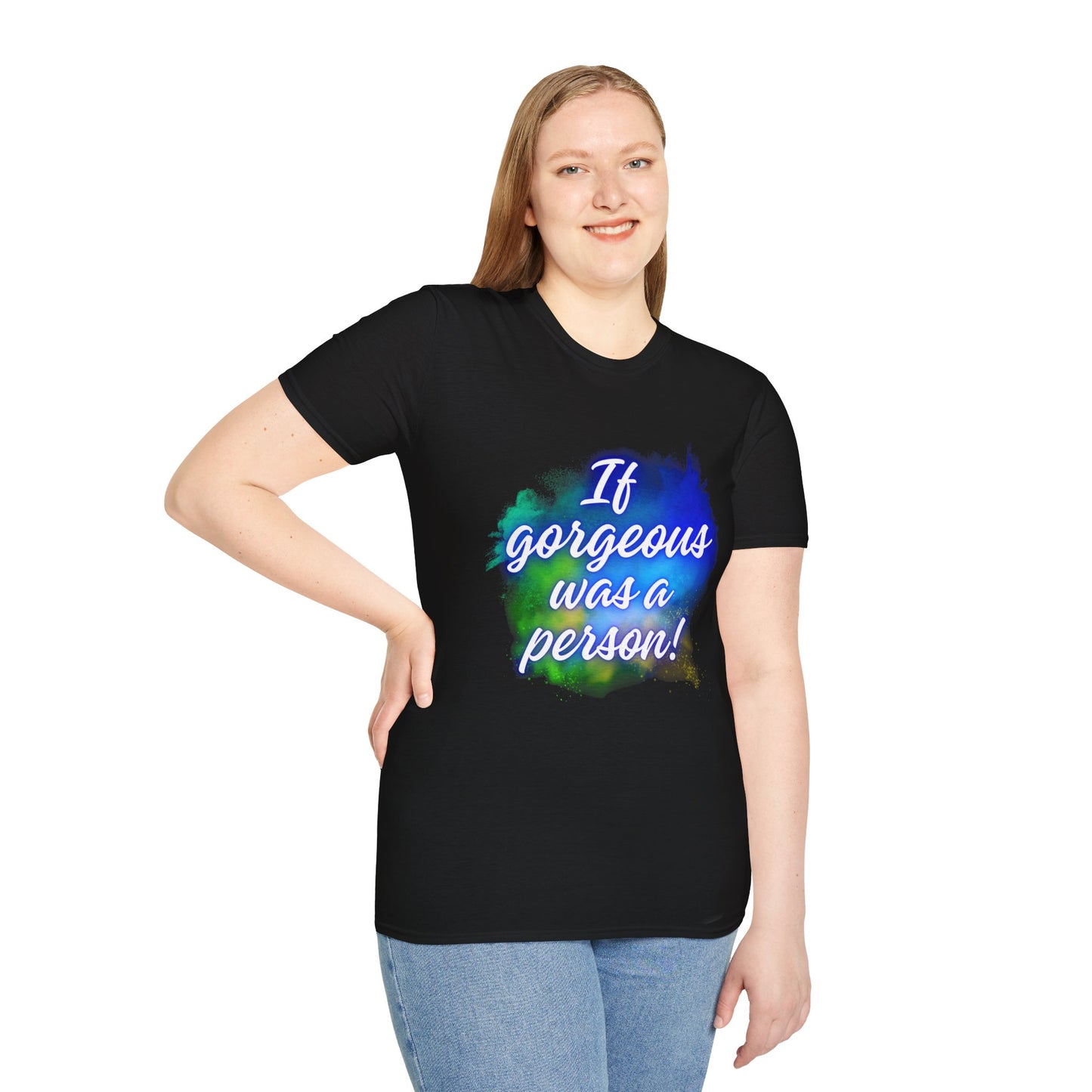 Inspirational Quote T-Shirt - "If Gorgeous Was a Person" - Unisex Softstyle Tee