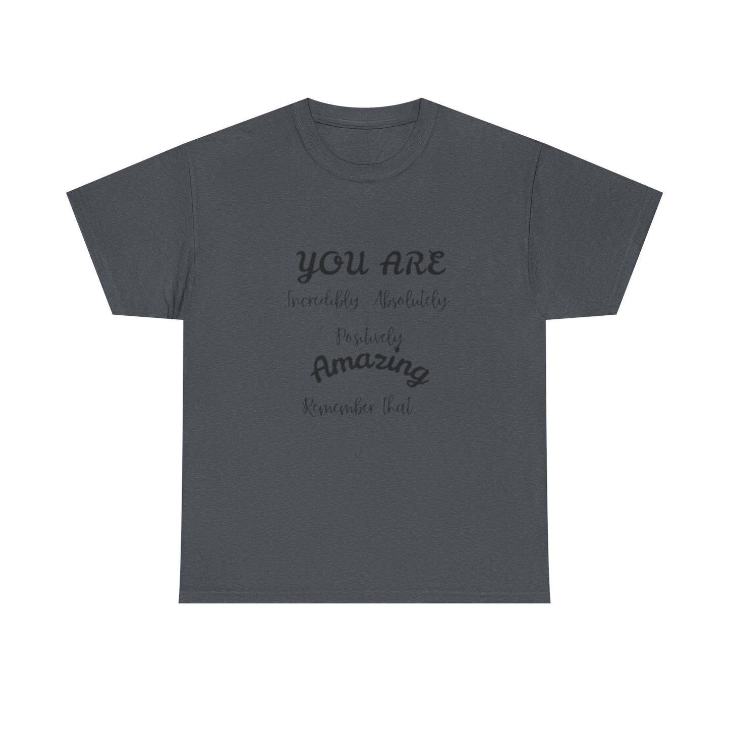 Inspirational Unisex Heavy Cotton Tee - "You Are Incredibly Amazing"