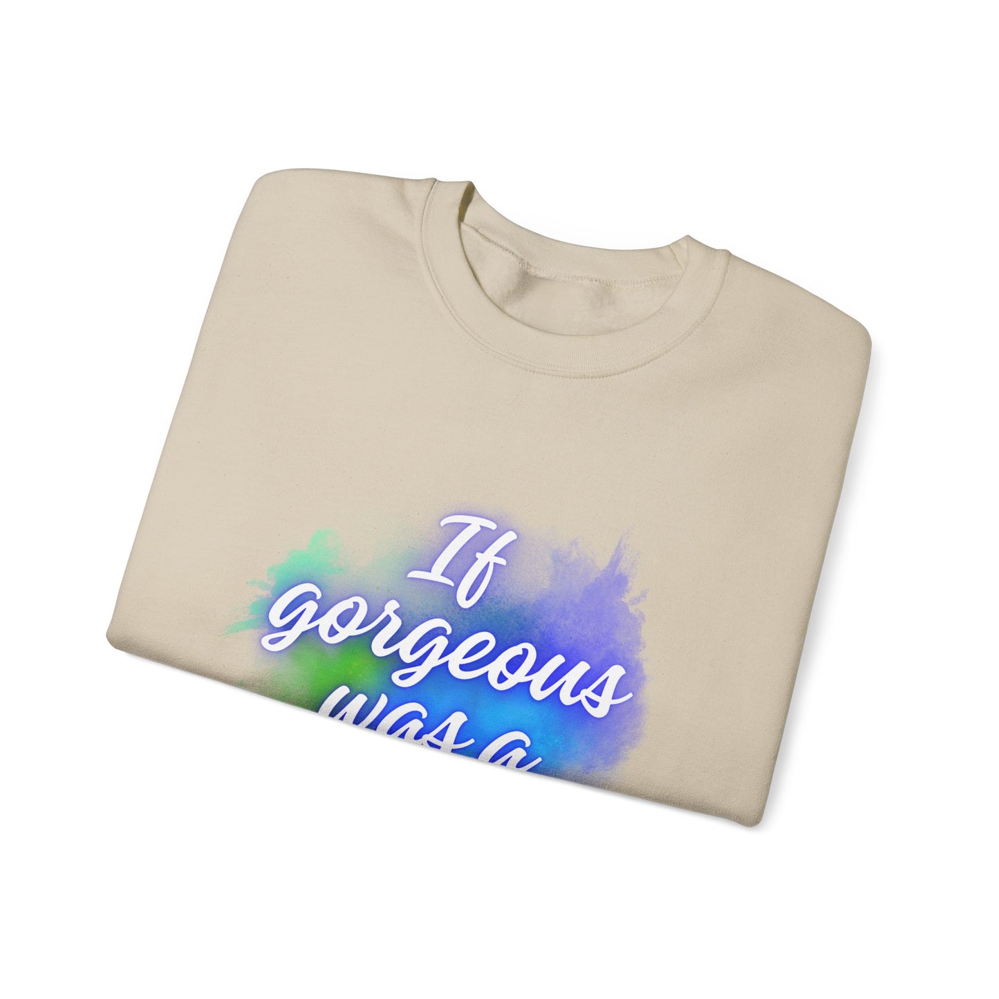 If Gorgeous Was a Person Crewneck Sweatshirt - Unisex Heavy Blend™