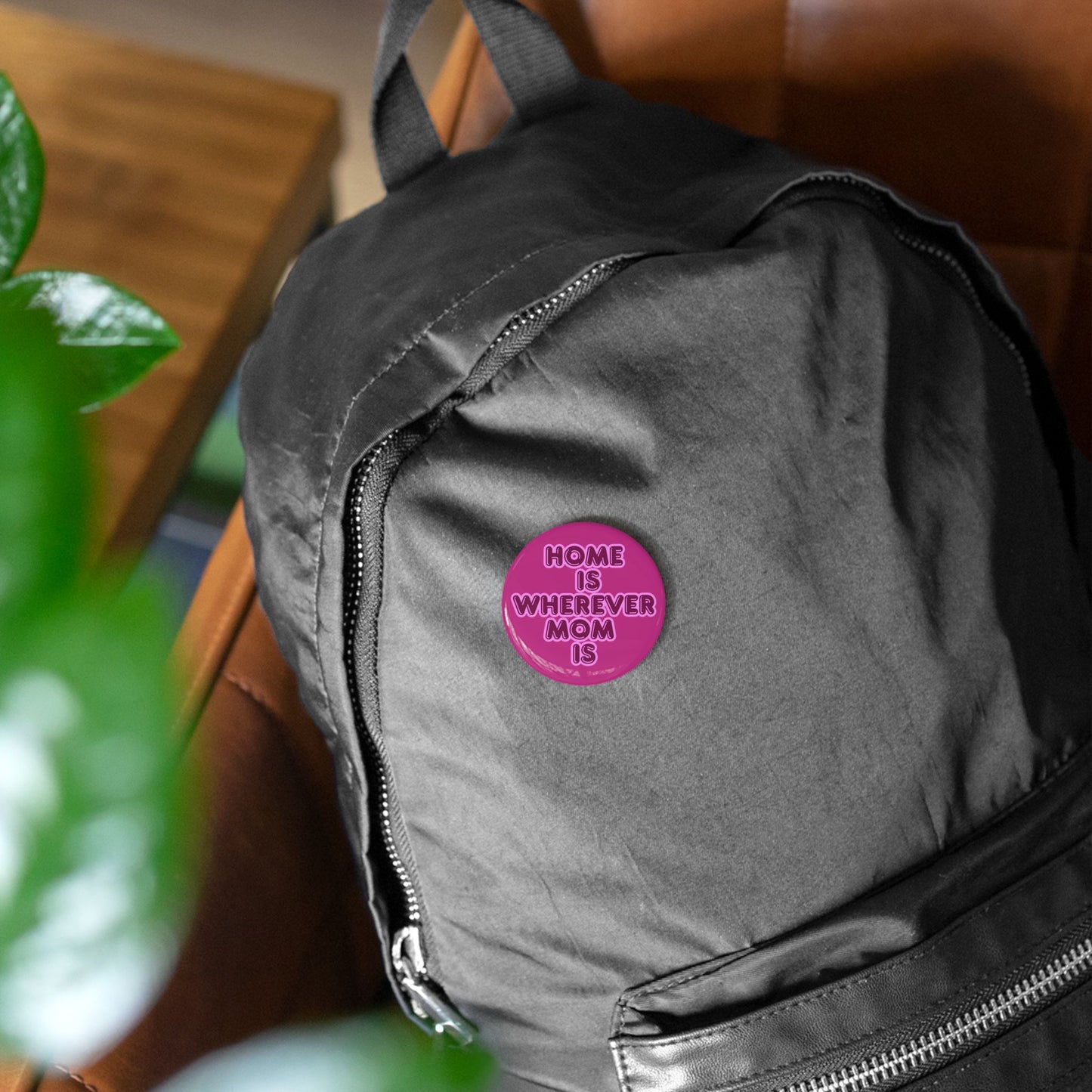 Home Is Wherever Mom Is Round Pins - Fun and Stylish Accessories for Moms - Pink