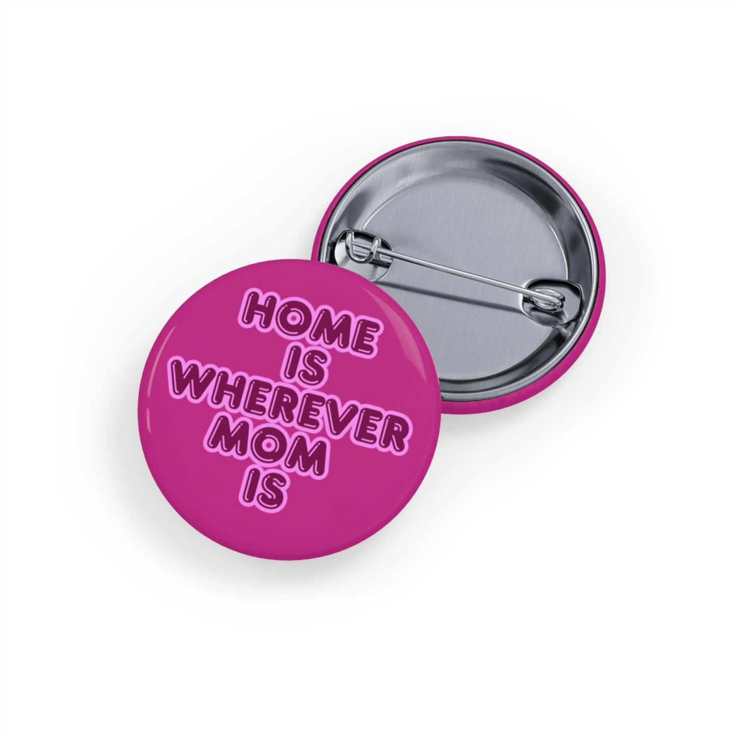 Home Is Wherever Mom Is Round Pins - Fun and Stylish Accessories for Moms - Pink