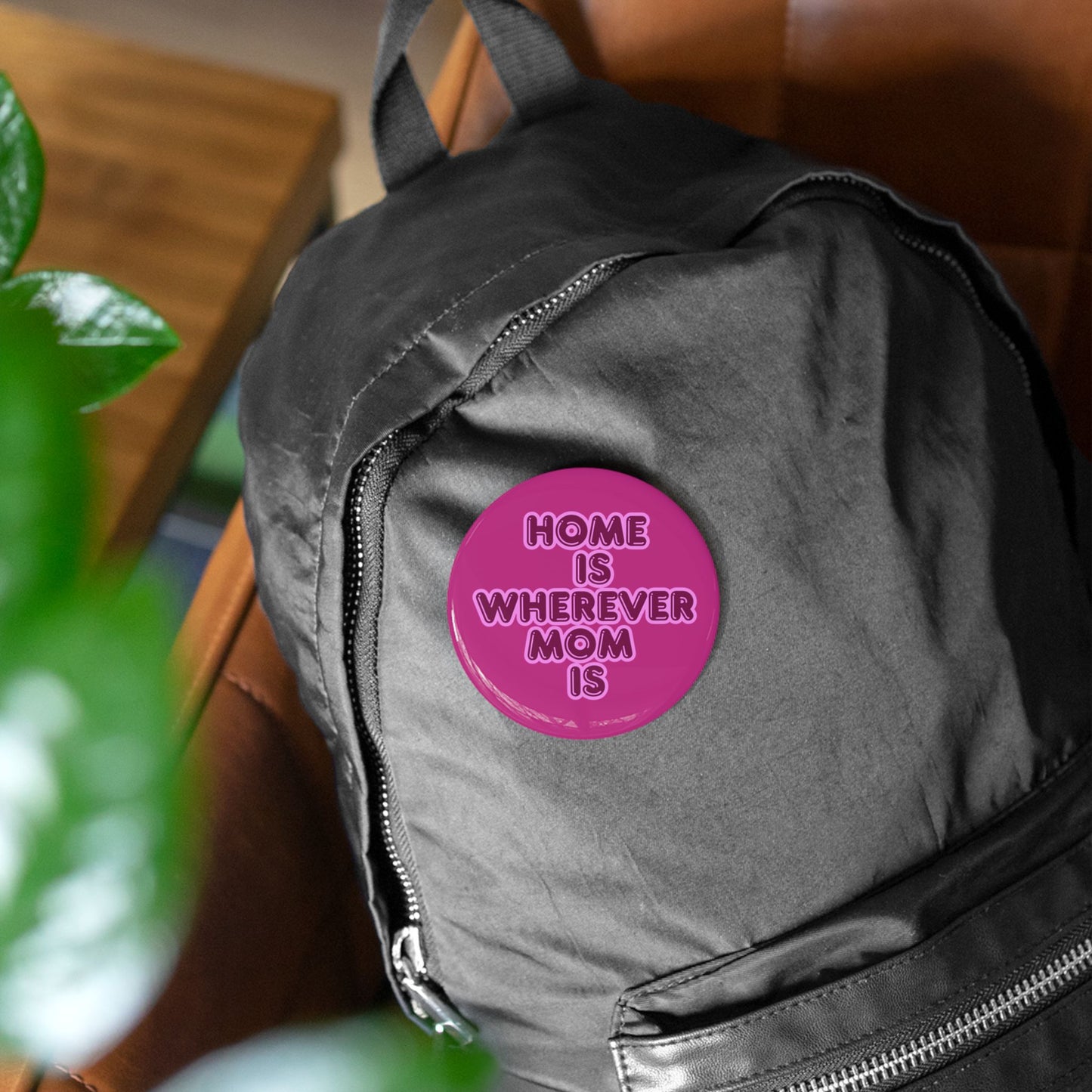 Home Is Wherever Mom Is Round Pins - Fun and Stylish Accessories for Moms - Pink