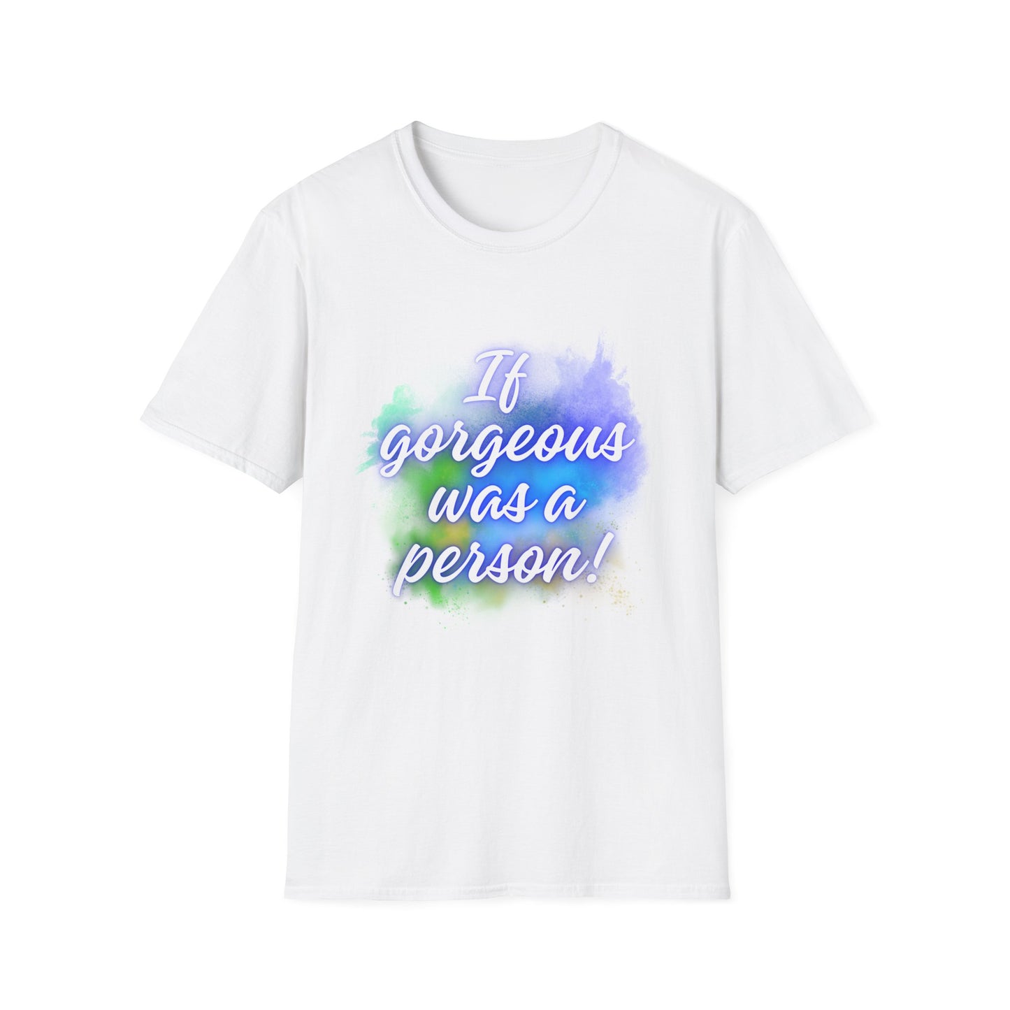 Inspirational Quote T-Shirt - "If Gorgeous Was a Person" - Unisex Softstyle Tee