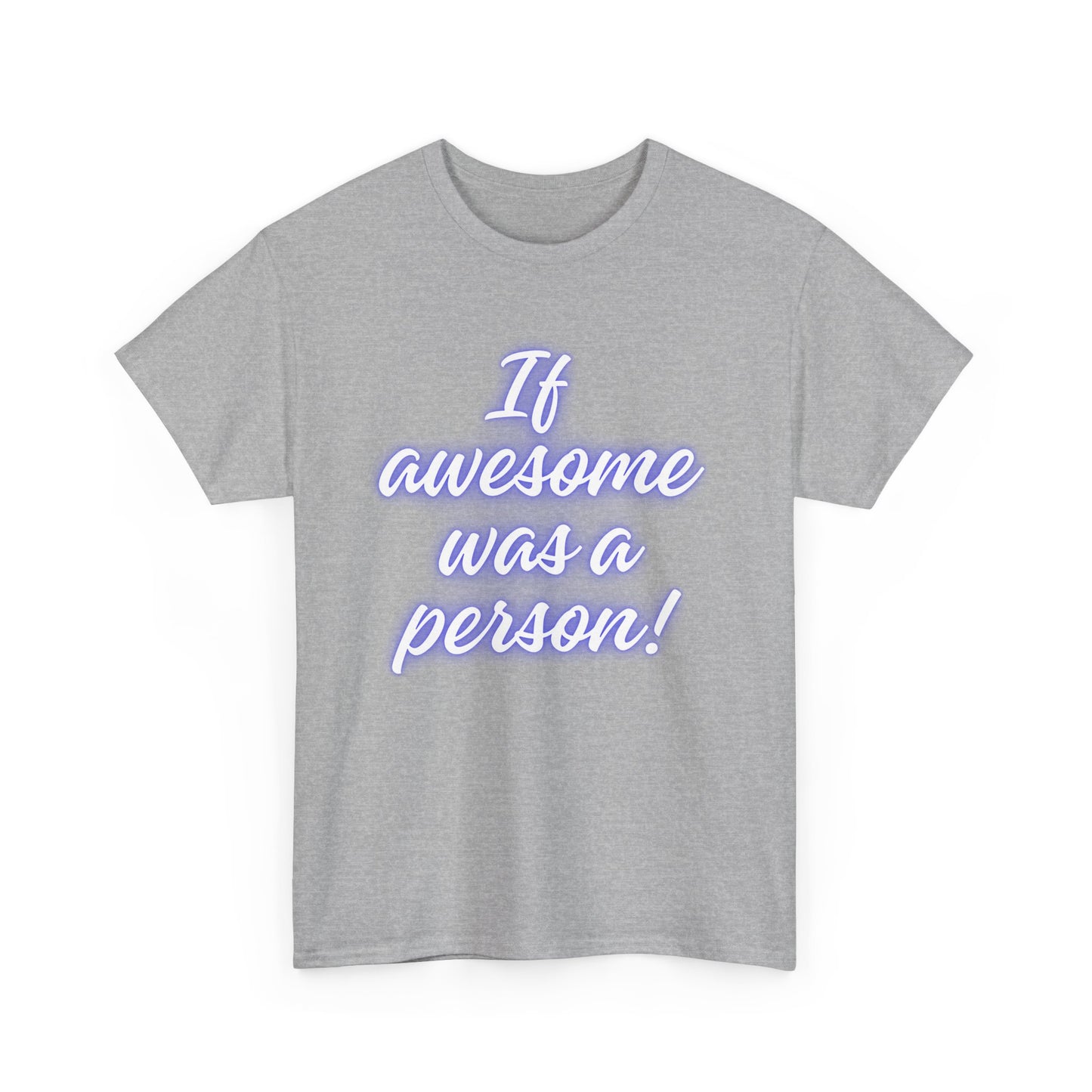 If Awesome Was a Person Unisex Heavy Cotton Tee - Fun Graphic Shirt for Casual Wear