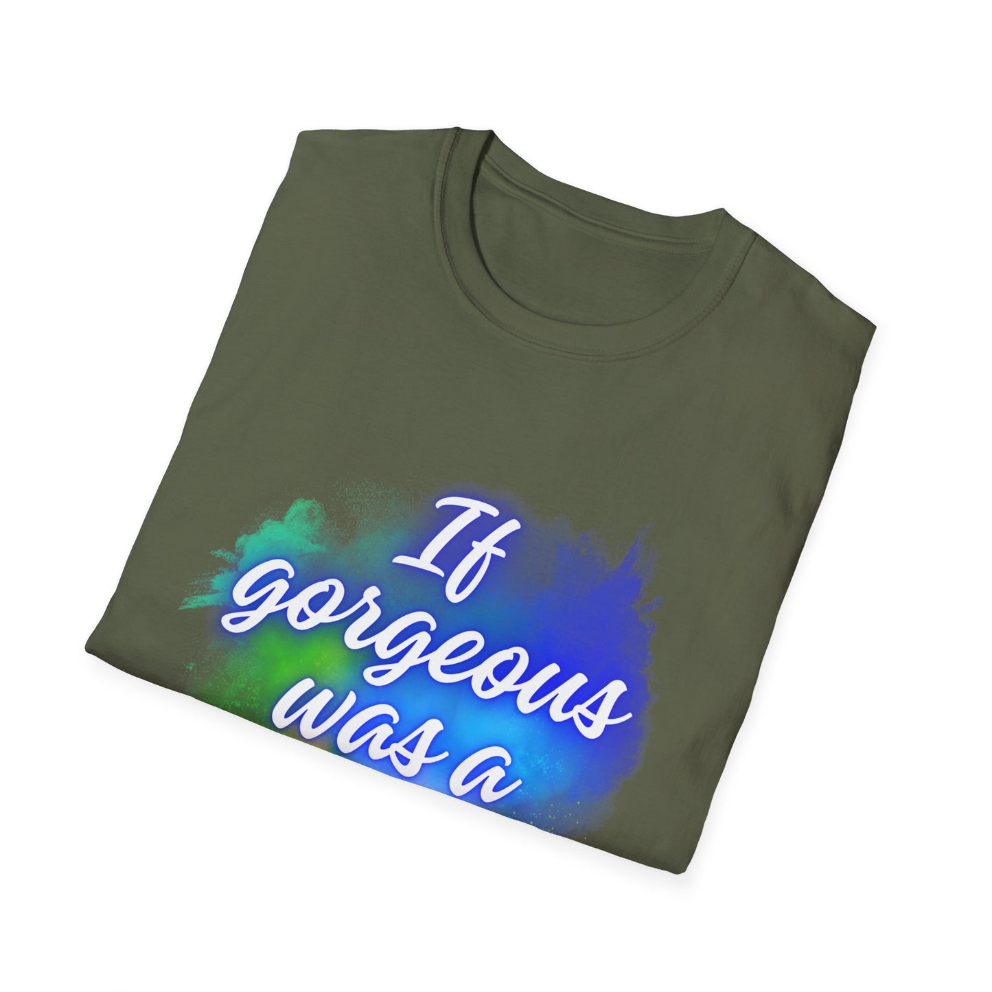 Inspirational Quote T-Shirt - "If Gorgeous Was a Person" - Unisex Softstyle Tee