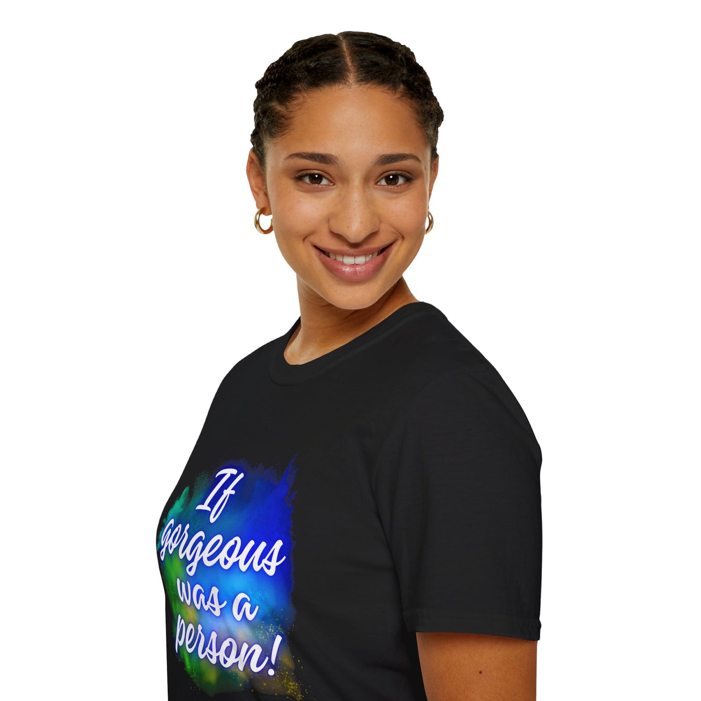 Inspirational Quote T-Shirt - "If Gorgeous Was a Person" - Unisex Softstyle Tee