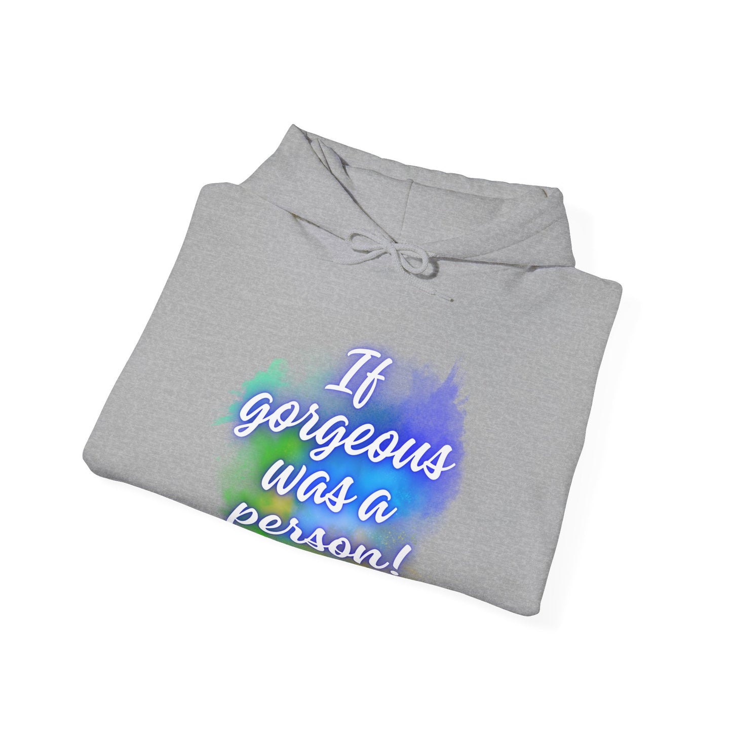 If Gorgeous Was a Person Hoodie - Unisex Heavy Blend Sweatshirt