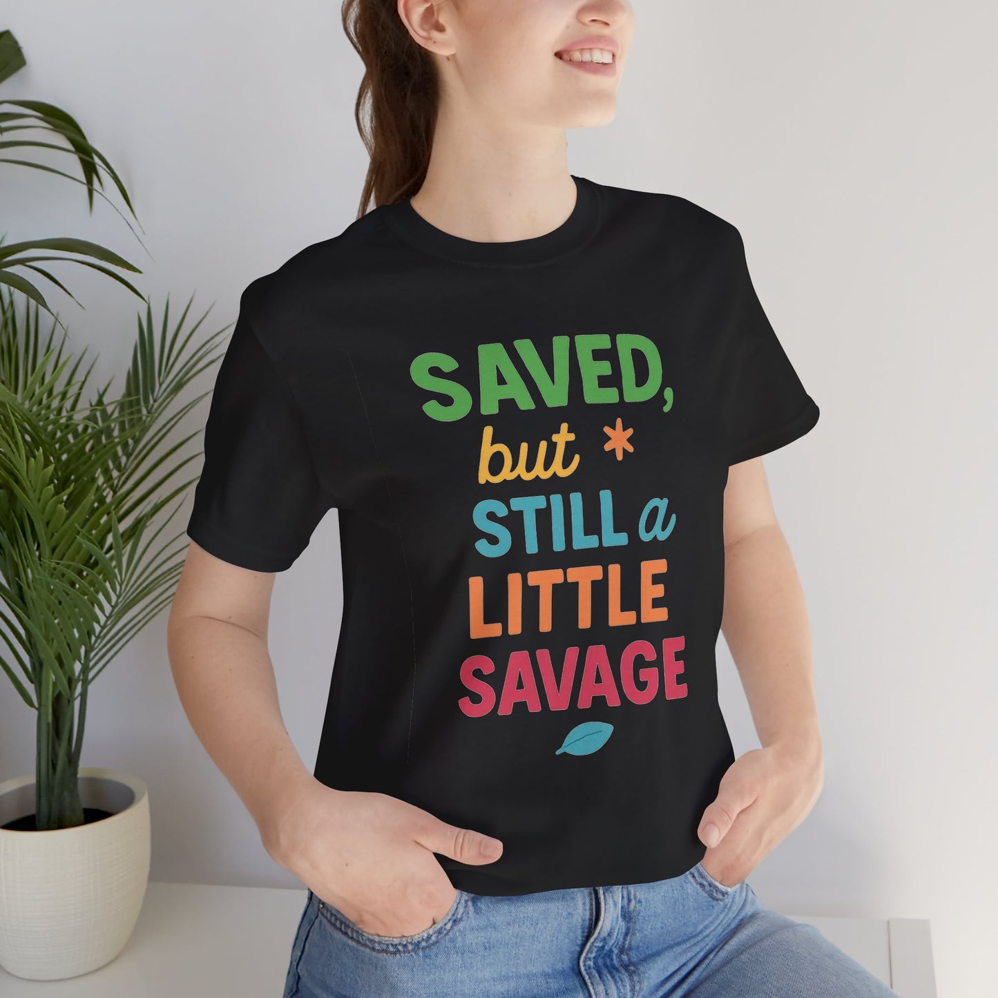 Saved But Still a Little Savage Tee, Fun Graphic T-Shirt, Unisex Short Sleeve Shirt, Casual Gift, Motivational Quote Top