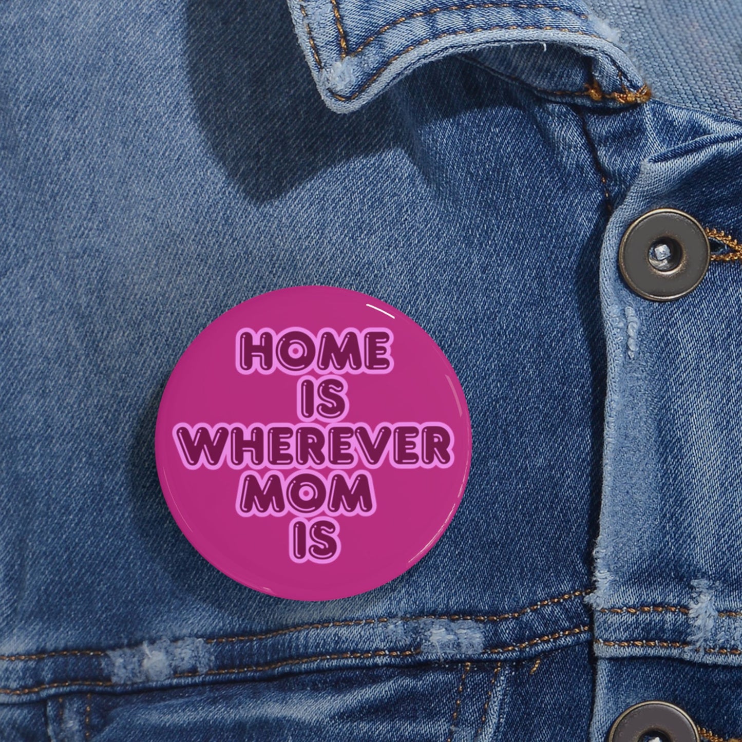 Home Is Wherever Mom Is Round Pins - Fun and Stylish Accessories for Moms - Pink