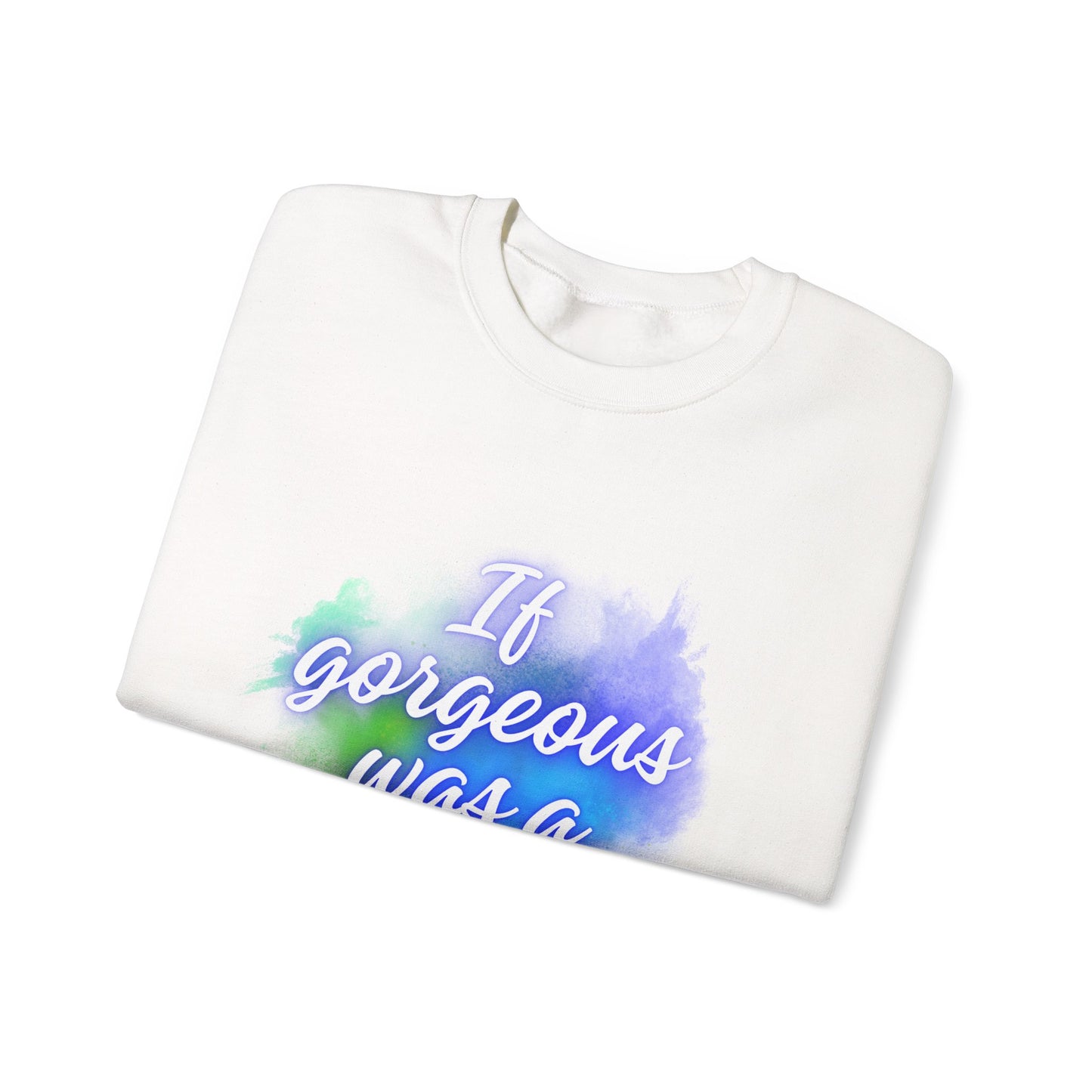 If Gorgeous Was a Person Crewneck Sweatshirt - Unisex Heavy Blend™