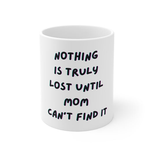 Humorous Ceramic Coffee Mug - 'Nothing is Truly Lost Until Mom Can't Find It' - Perfect Gift for Moms