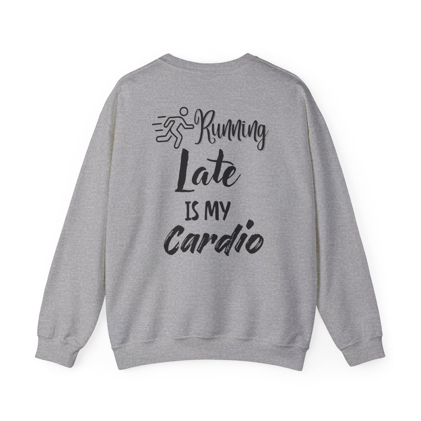 Running Late Is My Cardio Unisex Crewneck Sweatshirt - Cozy Activewear for Fitness Enthusiasts - Back print only