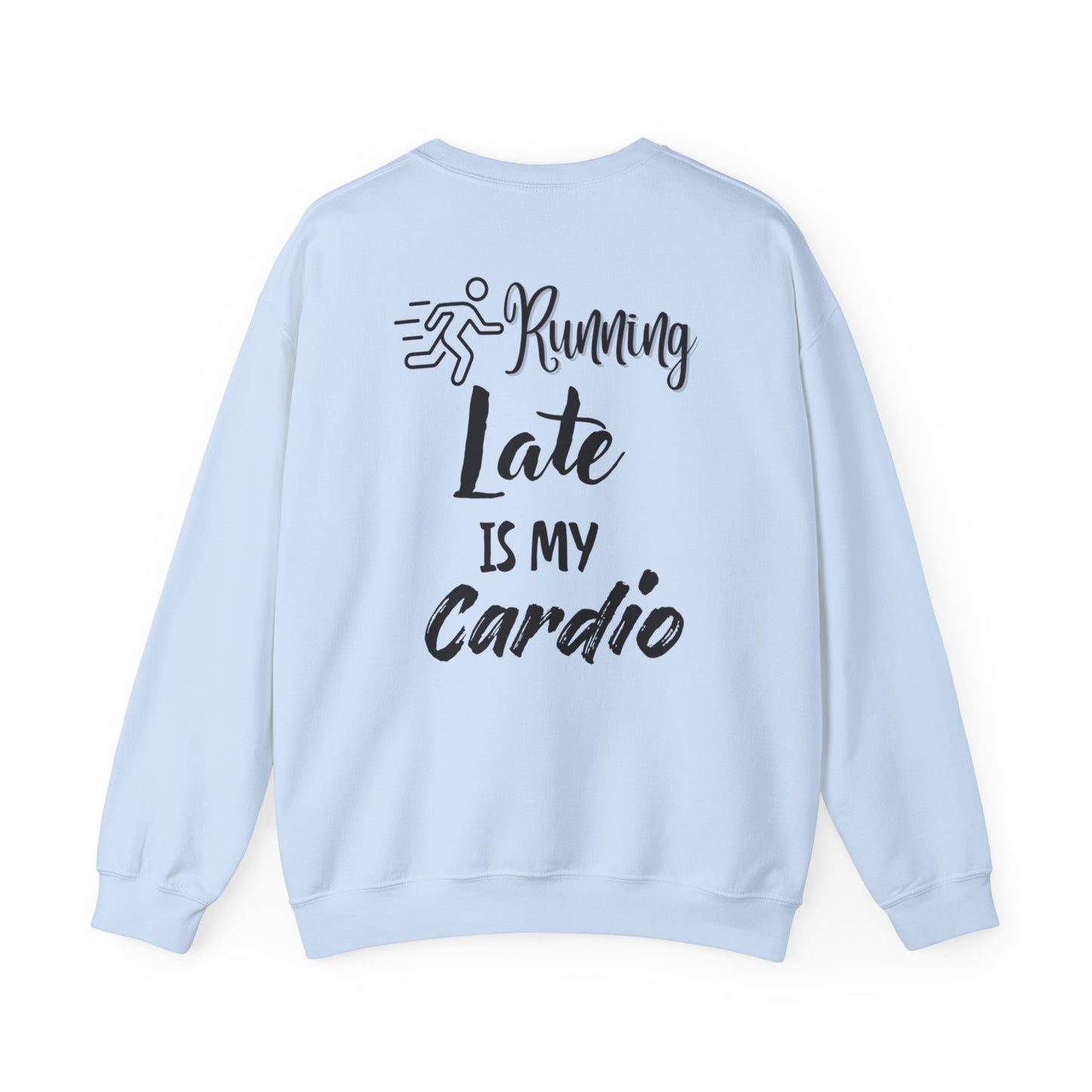 Running Late Is My Cardio Unisex Crewneck Sweatshirt - Cozy Activewear for Fitness Enthusiasts - Back print only