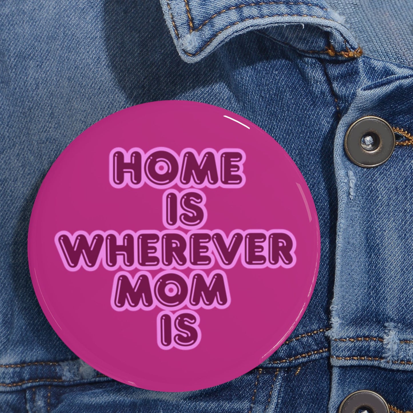 Home Is Wherever Mom Is Round Pins - Fun and Stylish Accessories for Moms - Pink
