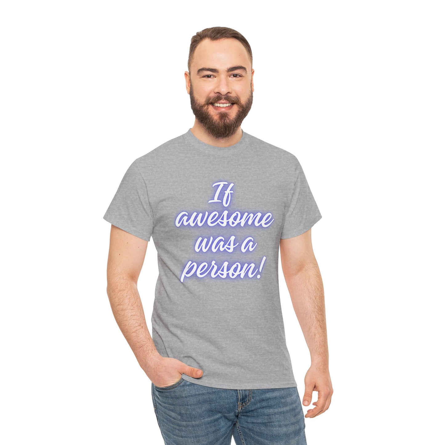 If Awesome Was a Person Unisex Heavy Cotton Tee - Fun Graphic Shirt for Casual Wear