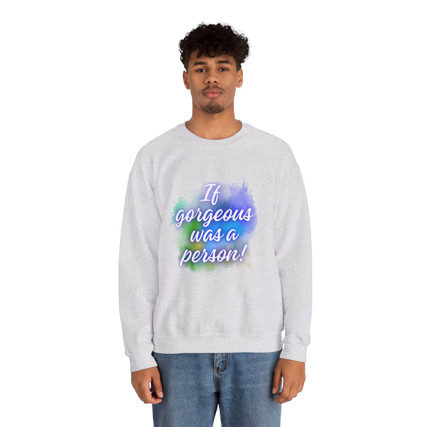 If Gorgeous Was a Person Crewneck Sweatshirt - Unisex Heavy Blend™