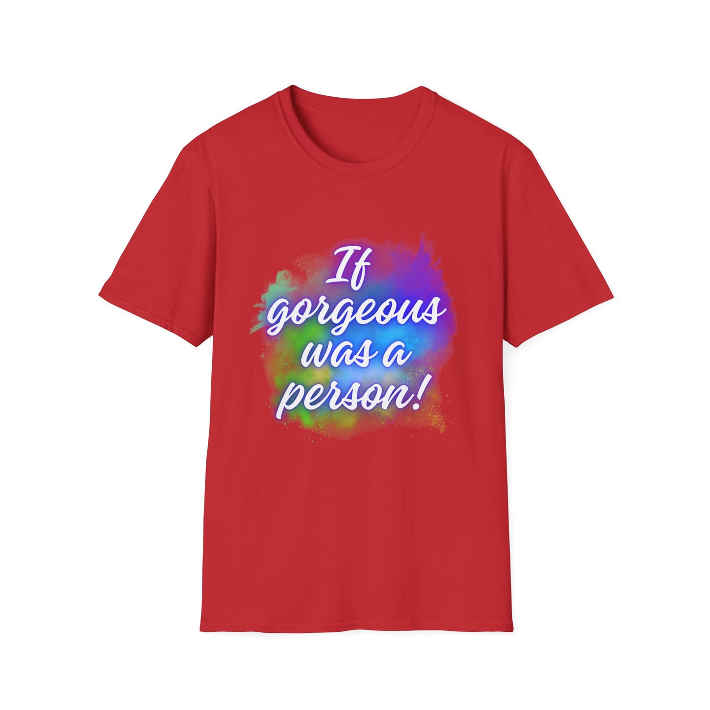 Inspirational Quote T-Shirt - "If Gorgeous Was a Person" - Unisex Softstyle Tee