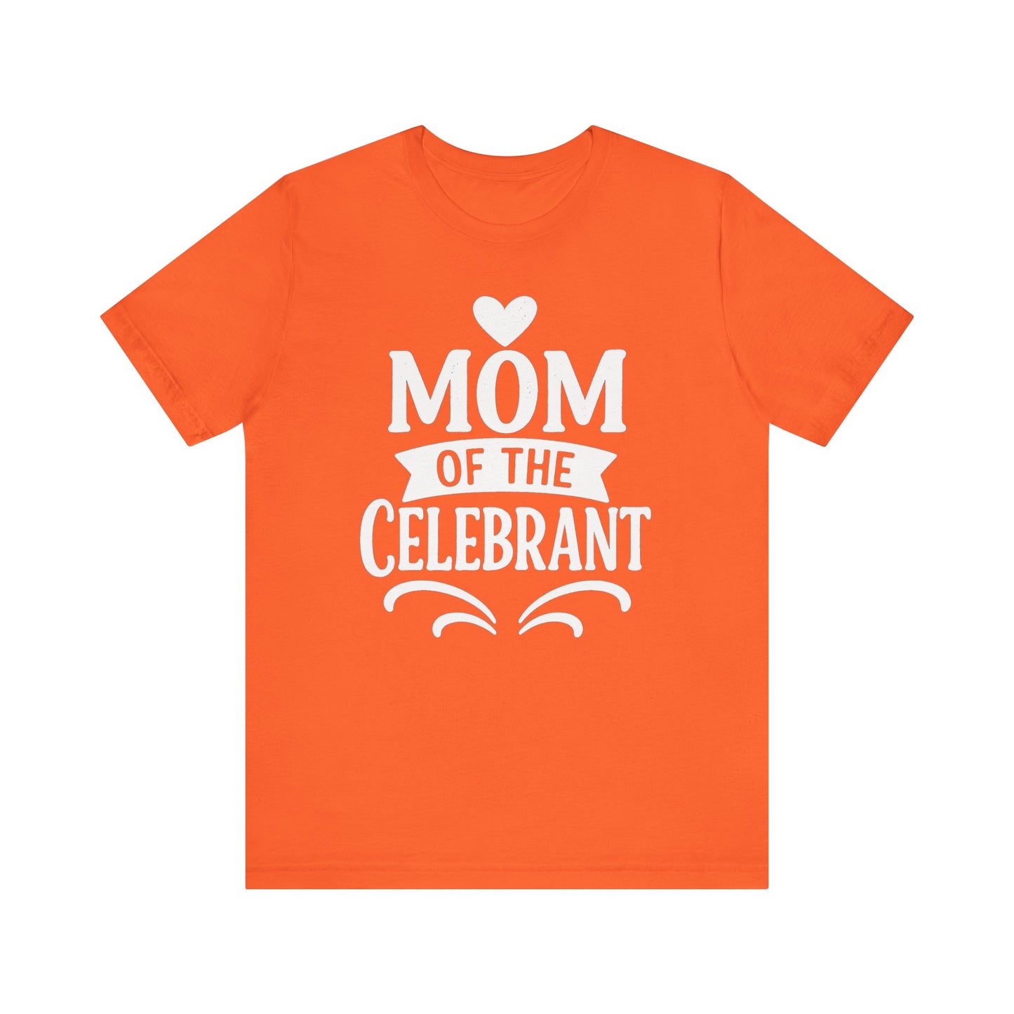 Mom of the Celebrant Short Sleeve Tee | Perfect for Celebrations, Birthday Parties, Family Gatherings, Mother's Day, Gifts