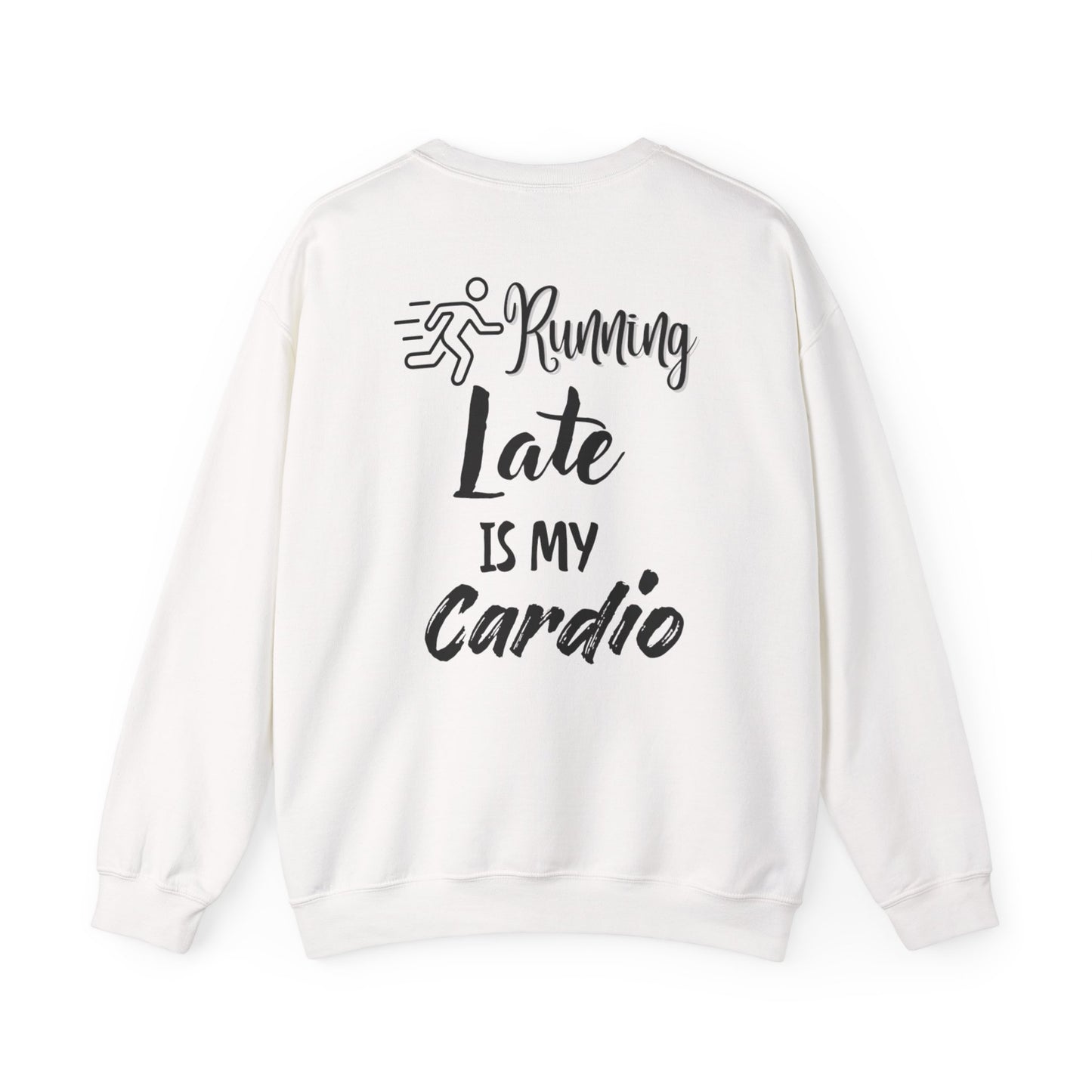 Running Late Is My Cardio Unisex Crewneck Sweatshirt - Cozy Activewear for Fitness Enthusiasts - Back print only