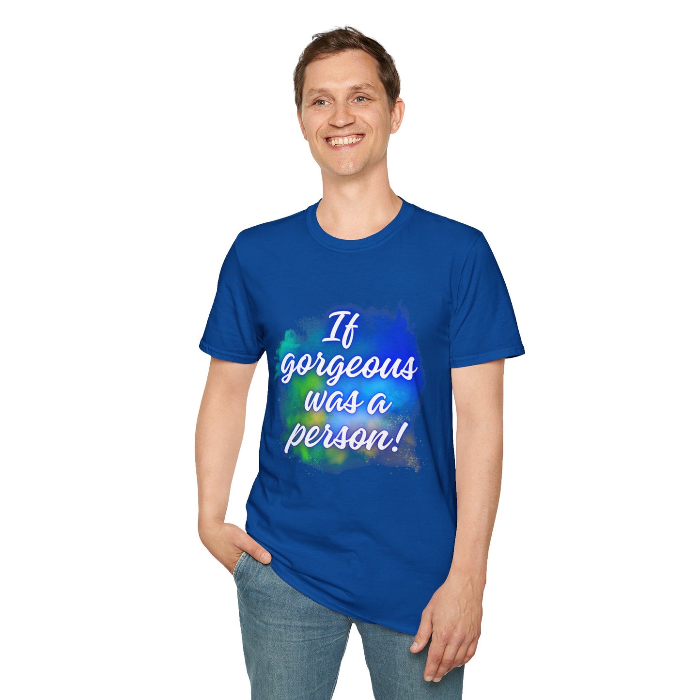 Inspirational Quote T-Shirt - "If Gorgeous Was a Person" - Unisex Softstyle Tee