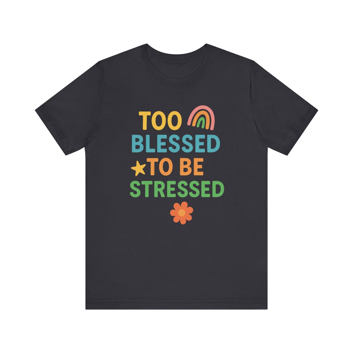 Too Blessed to Be Stressed Tee | Motivational T-Shirt | Gift for Friends | Relaxation Apparel | Positive Vibes Shirt | Everyday Casual Wear