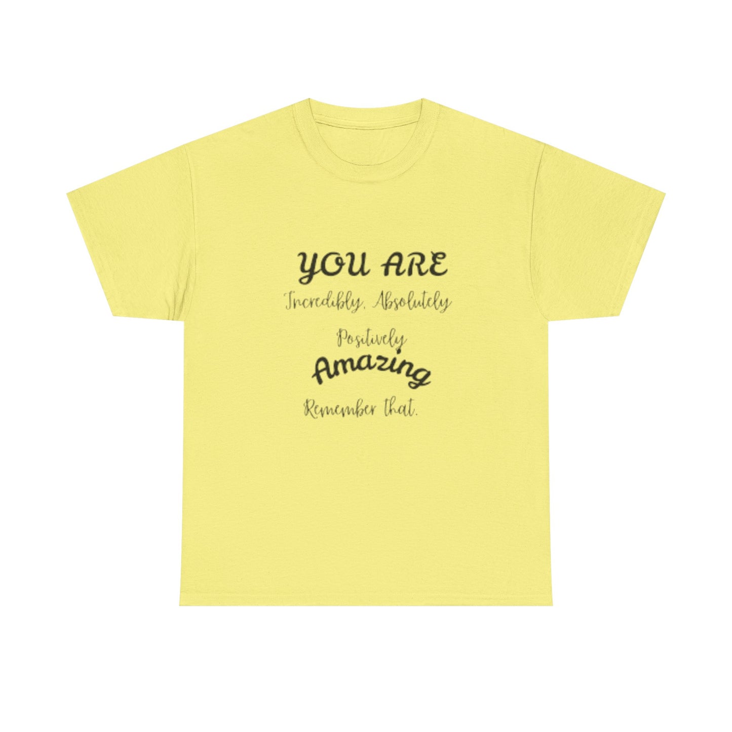 Inspirational Unisex Heavy Cotton Tee - "You Are Incredibly Amazing"