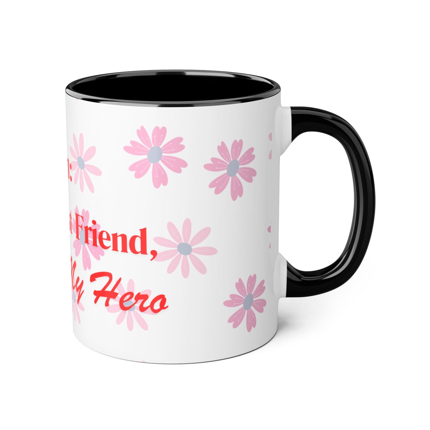 Floral Mom Mug - My First Best Friend, Forever My Hero - Perfect Gift for Mother's Day or Birthdays