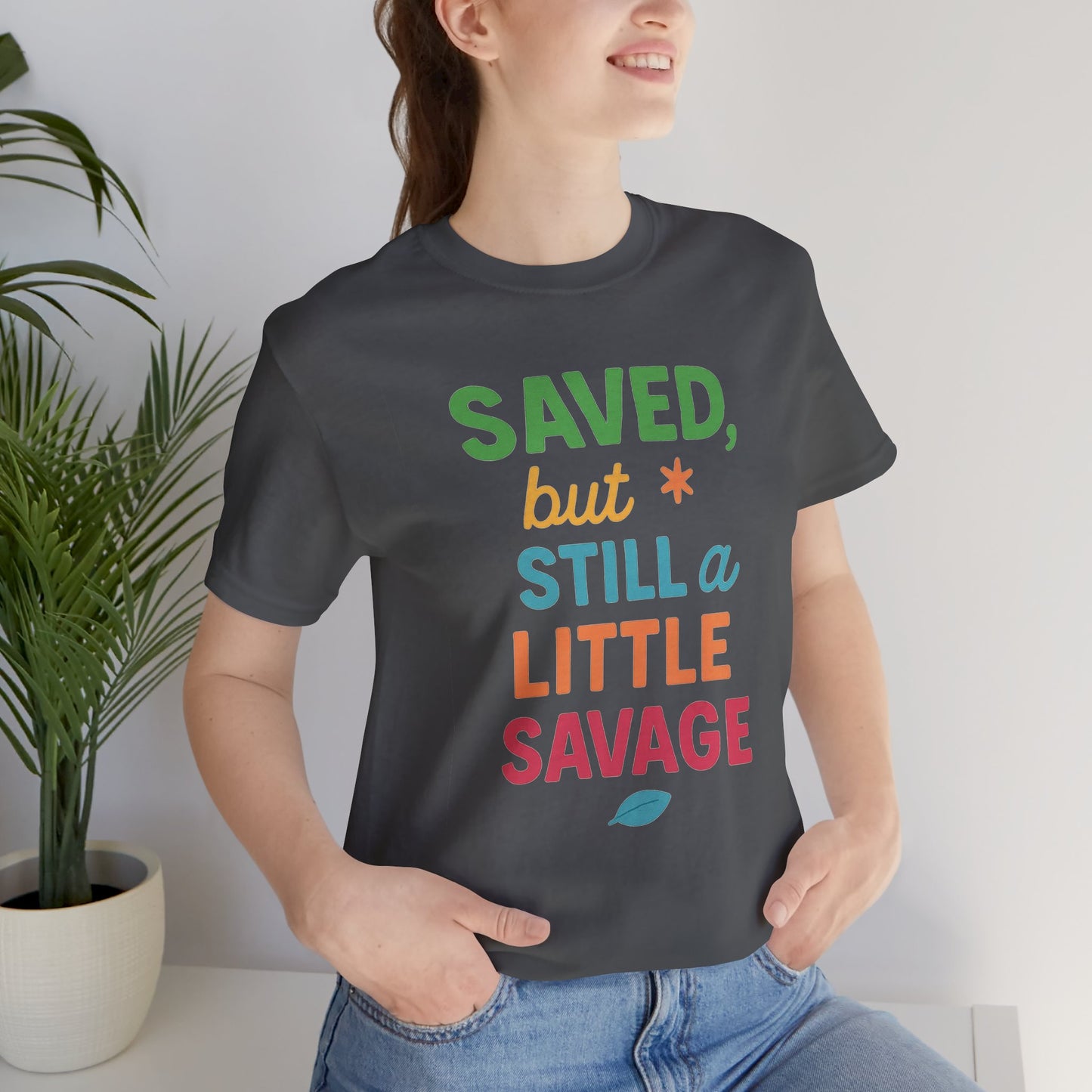 Saved But Still a Little Savage Tee, Fun Graphic T-Shirt, Unisex Short Sleeve Shirt, Casual Gift, Motivational Quote Top
