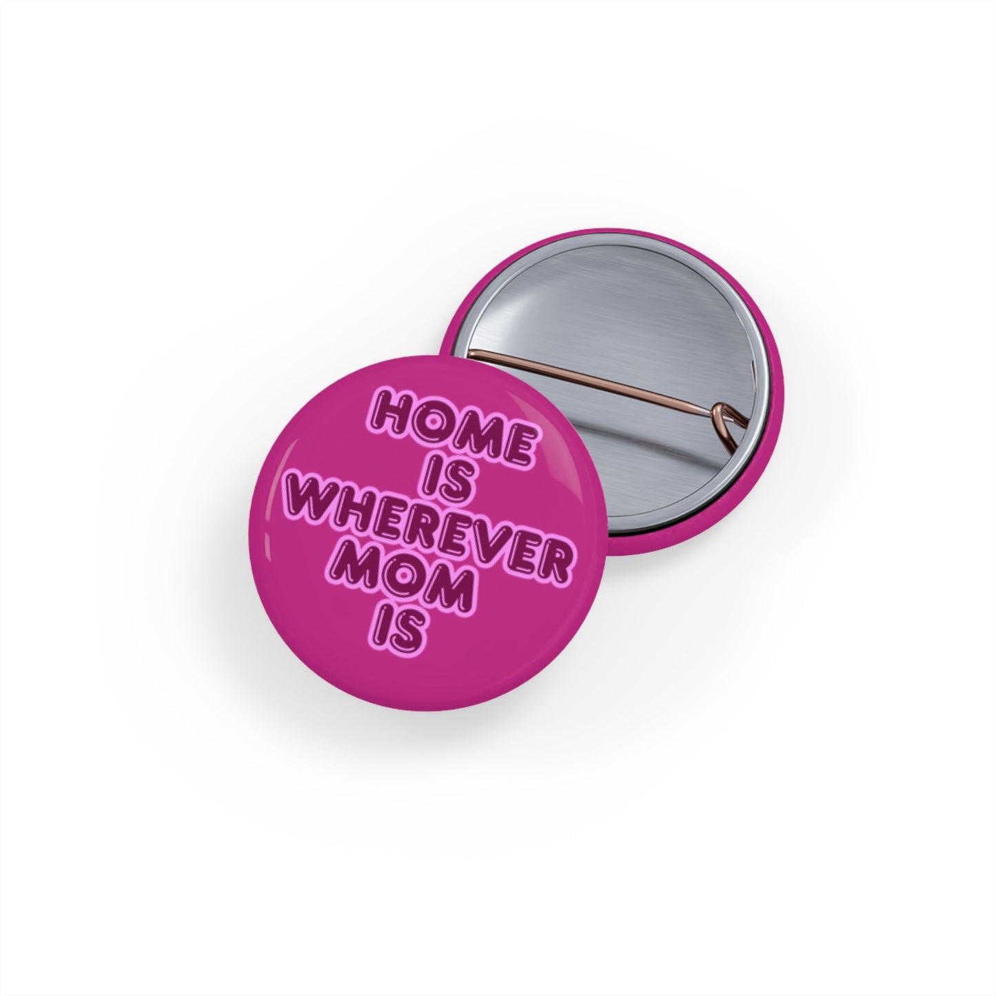 Home Is Wherever Mom Is Round Pins - Fun and Stylish Accessories for Moms - Pink