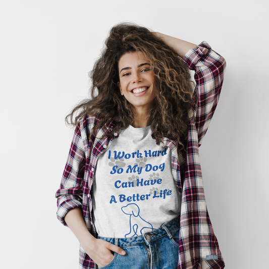 I Work Hard So My Dog Can Have A Better Life Unisex Heavy Cotton Tee